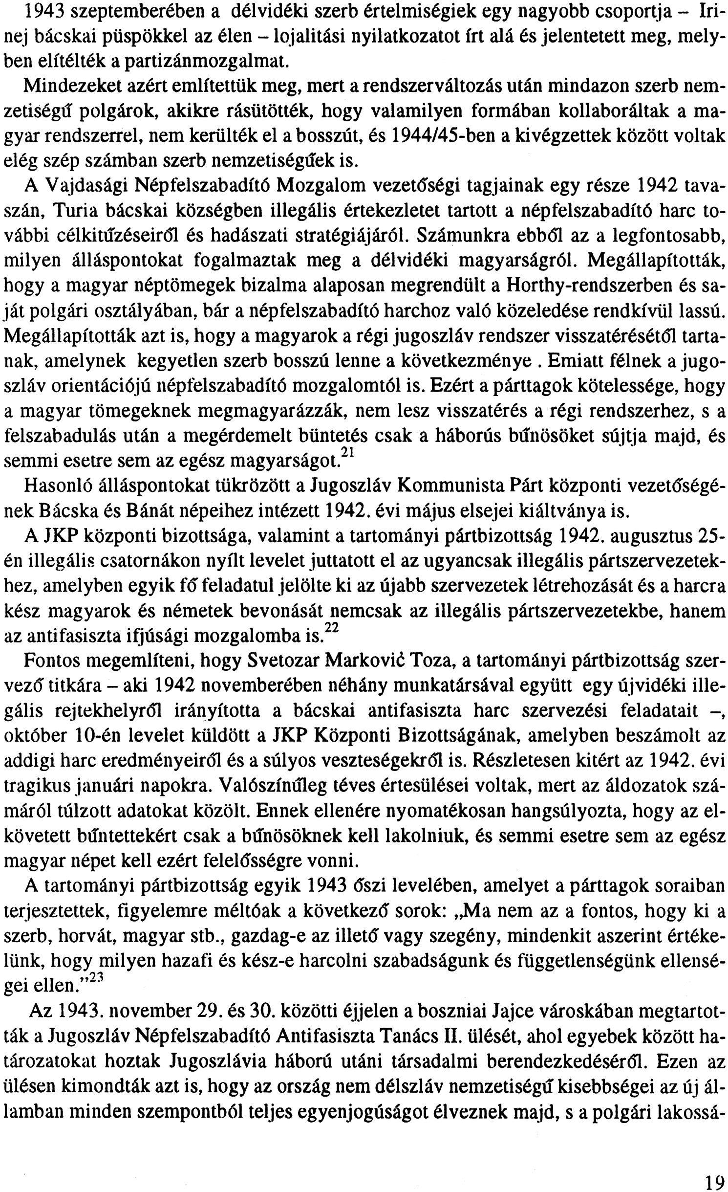 1943 szeptemberében a délvidéki szerb értelmiségiek egy nagyobb csoportja - Irinej bácskai püspökkel az élen - lojalitási nyilatkozatot írt alá és jelentetett meg, melyben elítélték a