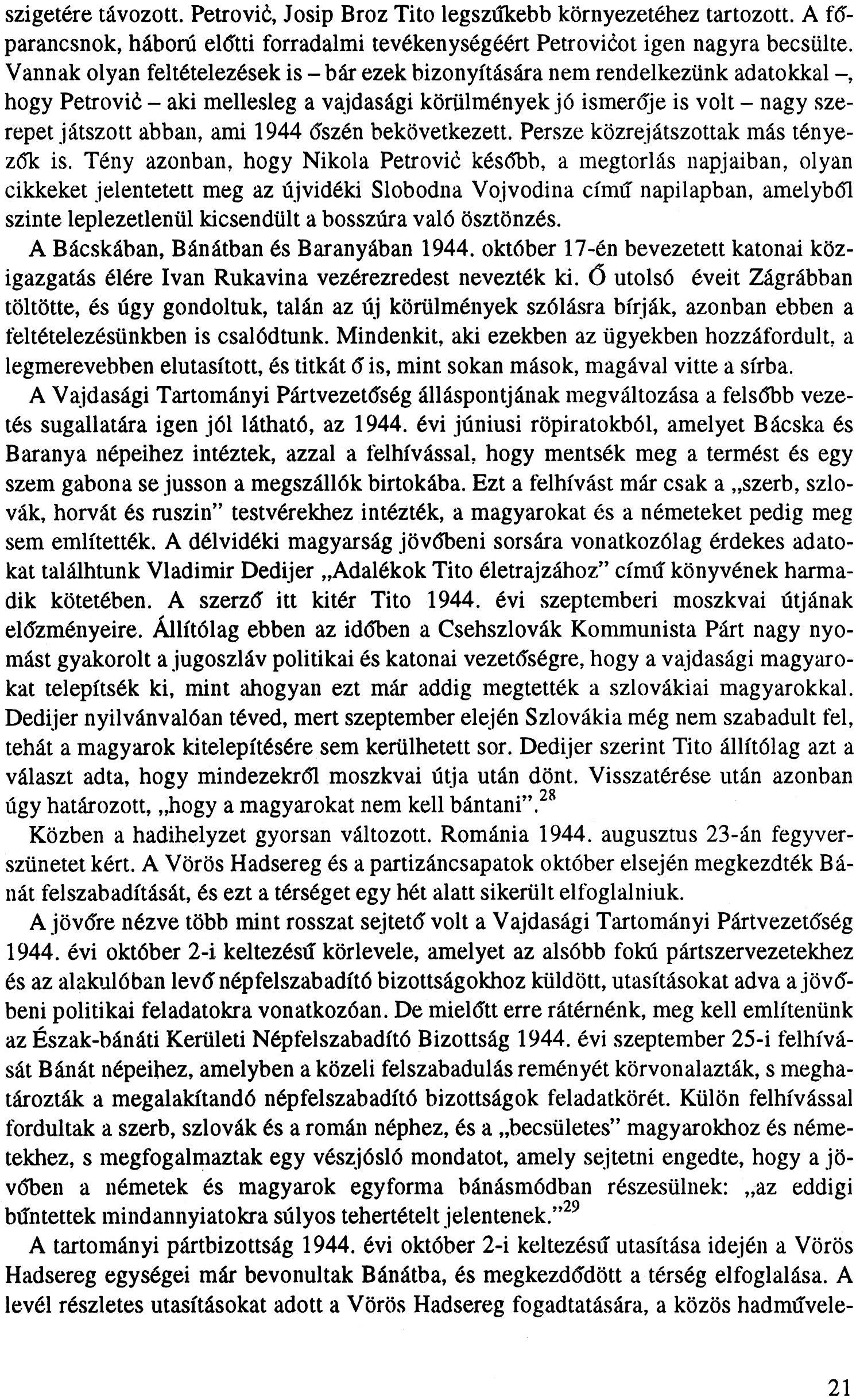 szigetére távozott. Petrović, Josip Broz Tito legszűkebb környezetéhez tartozott. A főparancsnok, háború előtti forradalmi tevékenységéért Petrovićot igen nagyra becsülte.