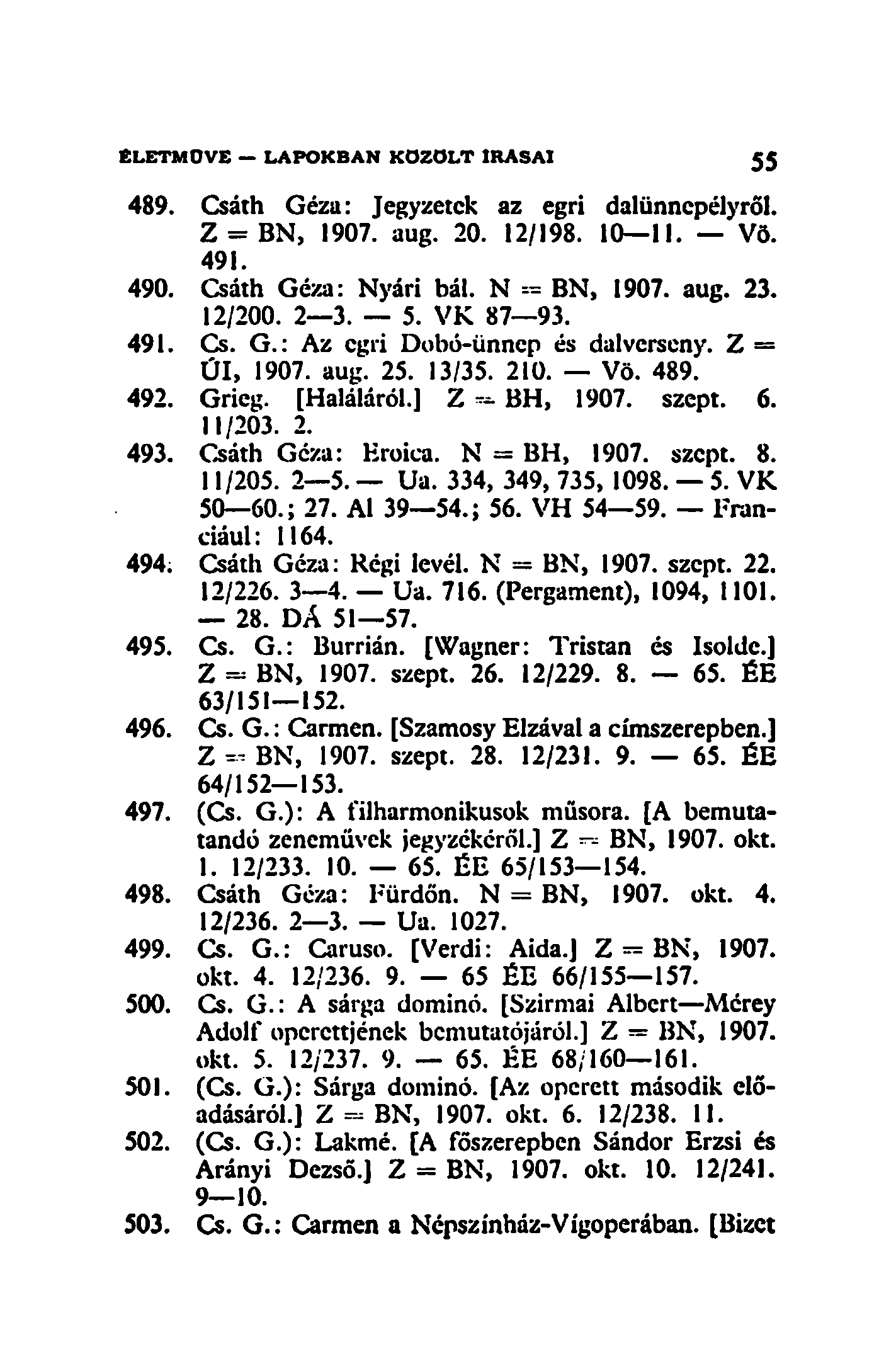 ÉLETMŰVE LAPOKBAN KOZOLT IRASAI 55 489. Csáth Géza: Jegyzetek az egri dalünncpélyről. Z = BN, 1907. aug. 20. 12/198. 10 11. Vö. 491. 490. Csáth Géza: Nyári bál. N == BN, 1907. aug. 23. 12/200. 2 3. 5. VK 87 93.