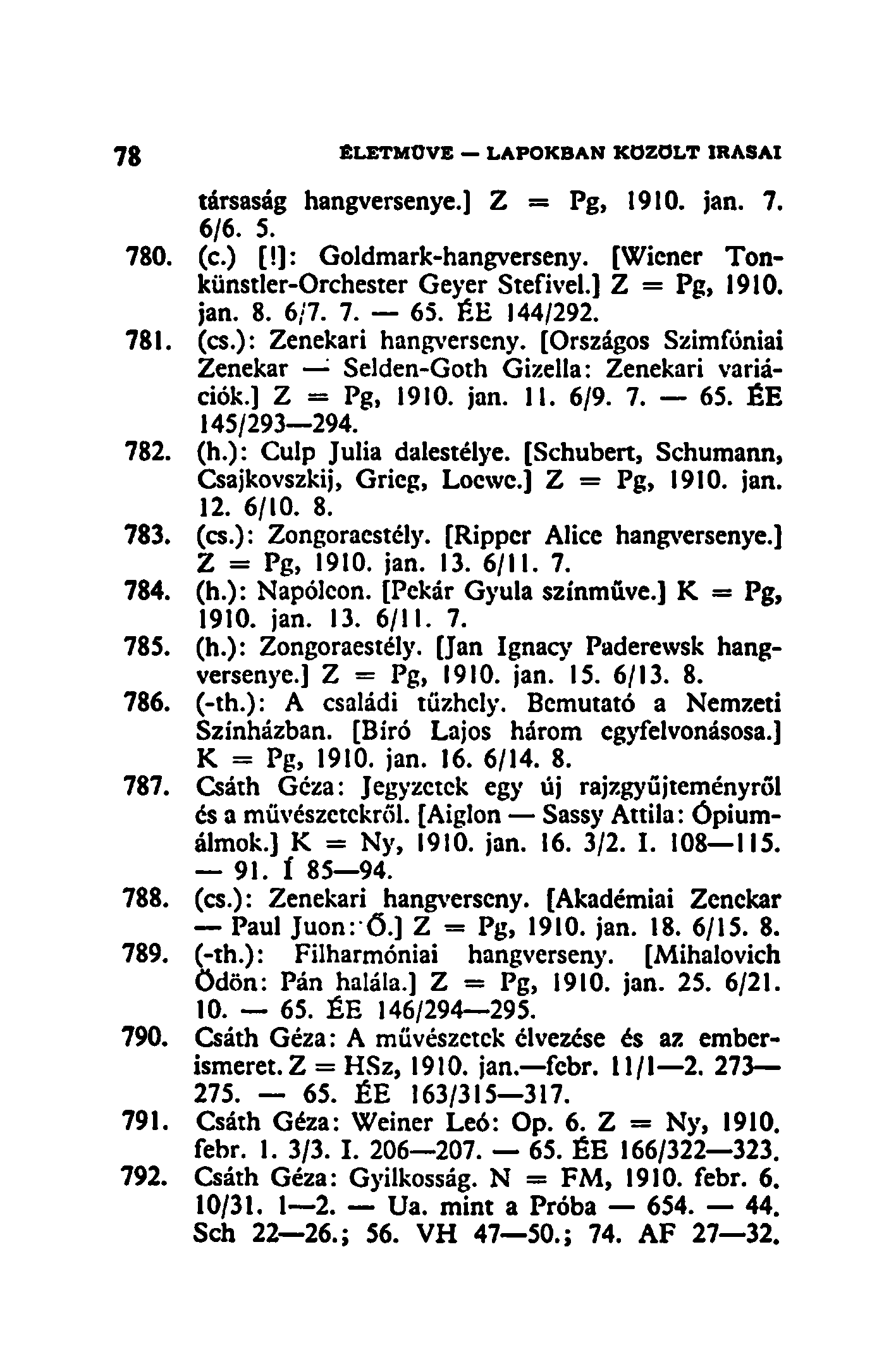 társaság hangversenye.] Z = Pg, 1910. jan. 7. 6/6. 5. 780. (c.) [!]: Goldmark-hangverseny. [Wiener Tonkünstler-Orchester Geyer Stefivel.] Z = Pg, 1910. jan. 8. 6/7. 7. 65. ÉE 144/292. 781. (cs.