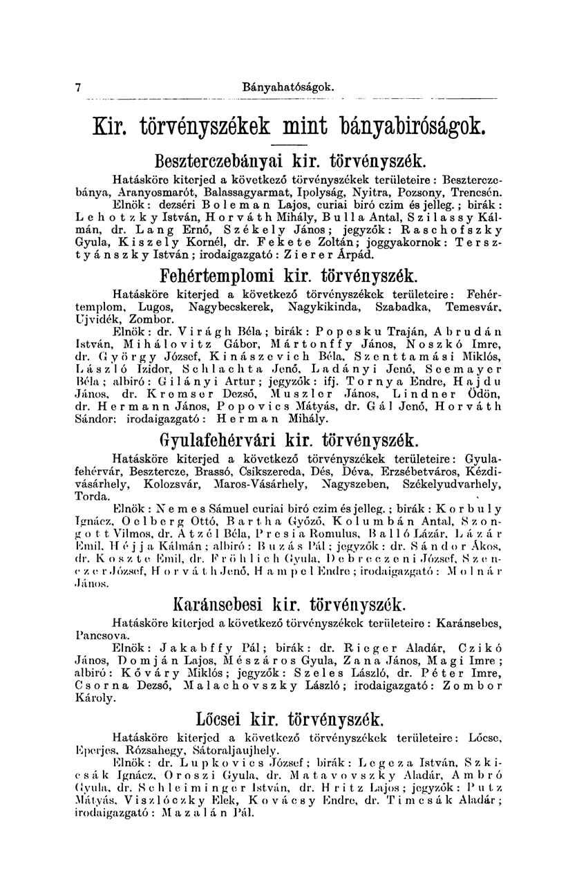 -7 Bányahatóságok. Kir. törvényszékek mint Mnyabiróságok. Beszterczebányai kir. törvényszék. Hatásköre kiterjed a következő törvényszékek területeire : Beszterczebánya, Aranyosmarót, Balassagyarmat, Ipolyság, Nyitra, Pozsony, Trencsén.