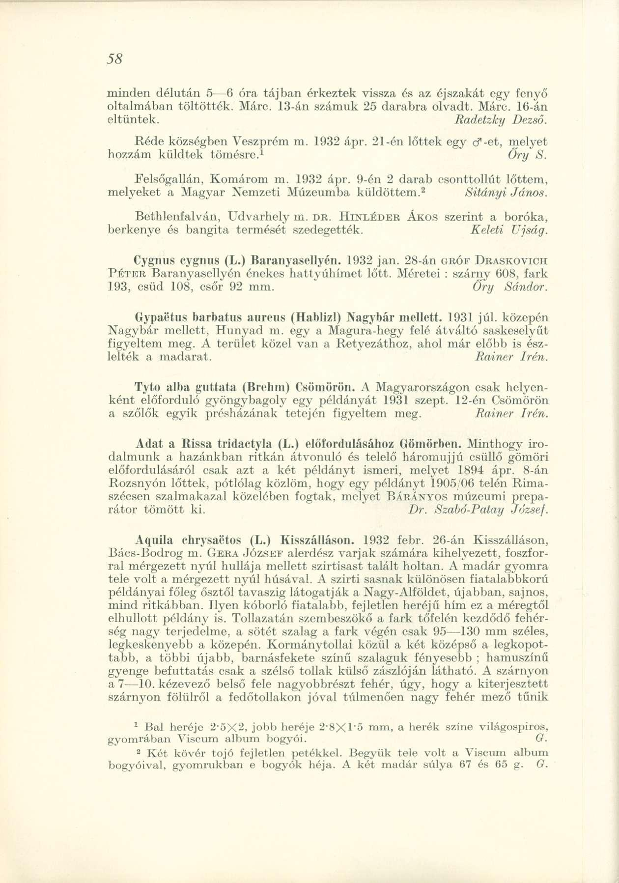 minden délután 5 6 óra tájban érkeztek vissza és az éjszakát egy fenyő oltalmában töltötték. Márc. 13-án számuk 25 darabra olvadt. Márc. 16-án eltűntek. Radetzky Dezső. Réde községben Veszprém m.