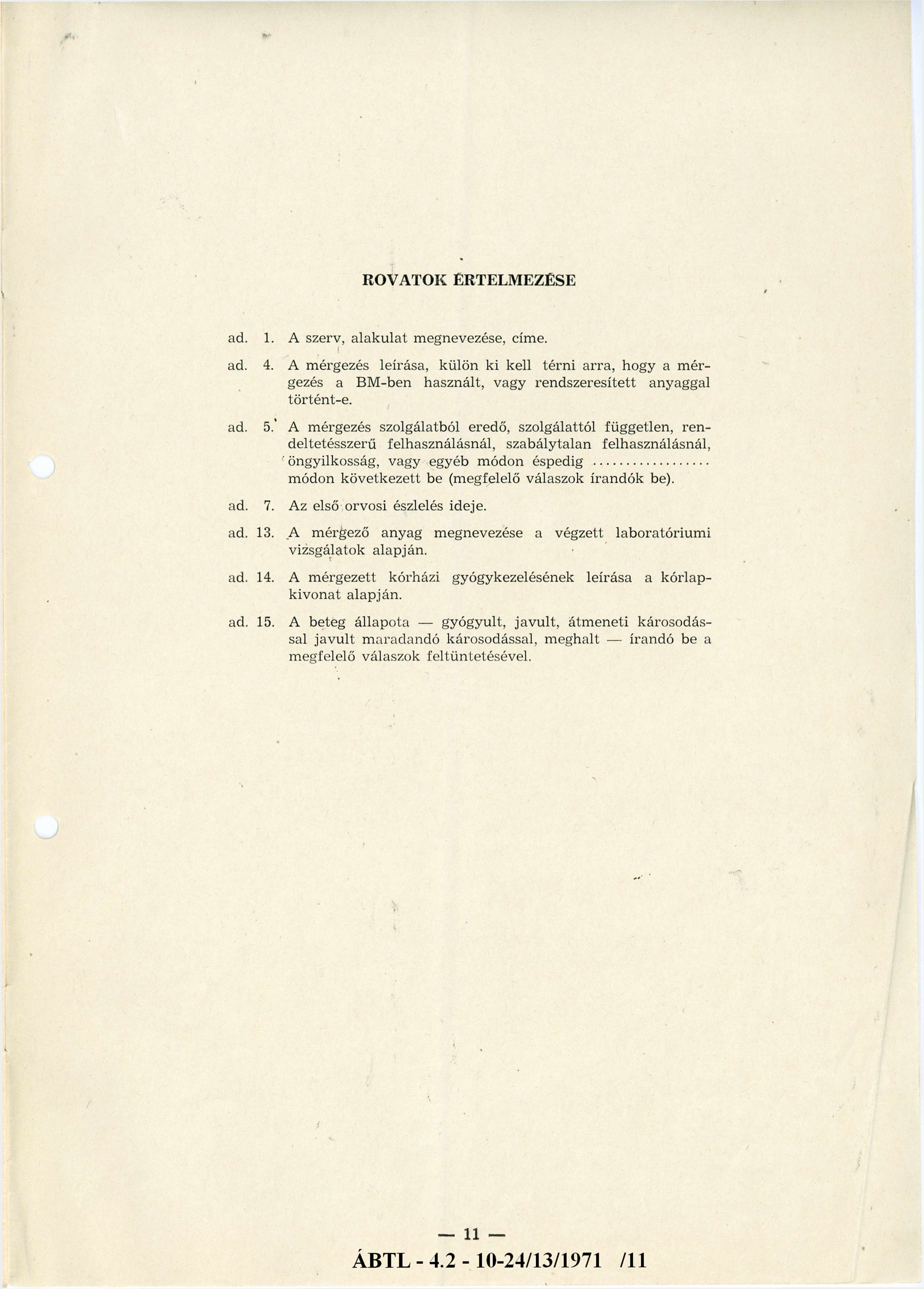 ROVATOK ÉRTELMEZÉSE ad. ad. ad. 1. A szerv, alakulat megnevezése, címe.! 4. A mérgezés leírása, külön ki kell térni arra, hogy a m érgezés a BM-ben használt, vagy rendszeresített anyaggal történt-e.