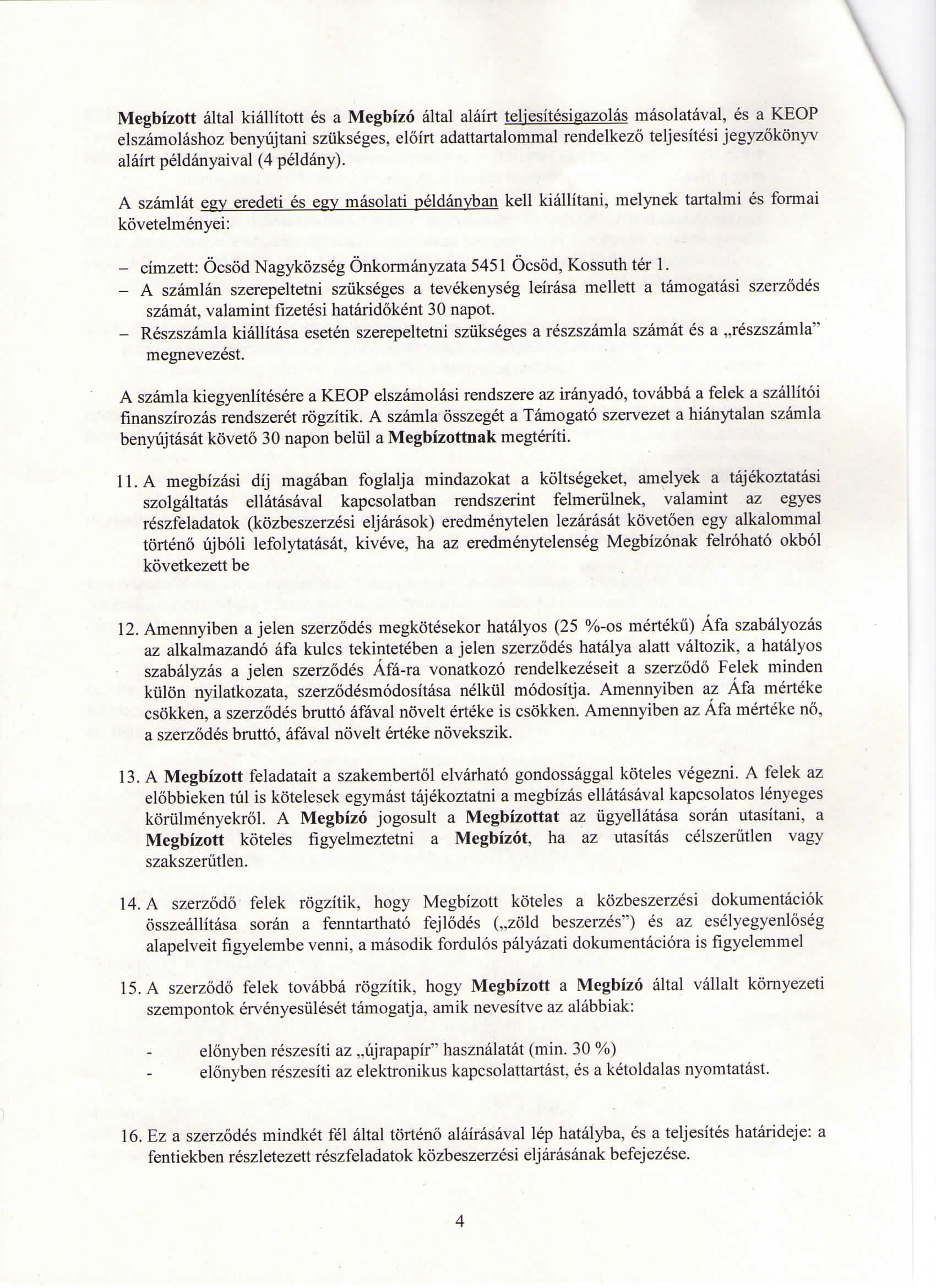 Megbizott altal kiallitott es a Megbizo altal alairt teljesitesigazolas masolataval, es a KEOP elszamolashoz benyujtani szukseges, eloirt adattartalommal rendelkezo teljesitesi jegyzokonyv alairt