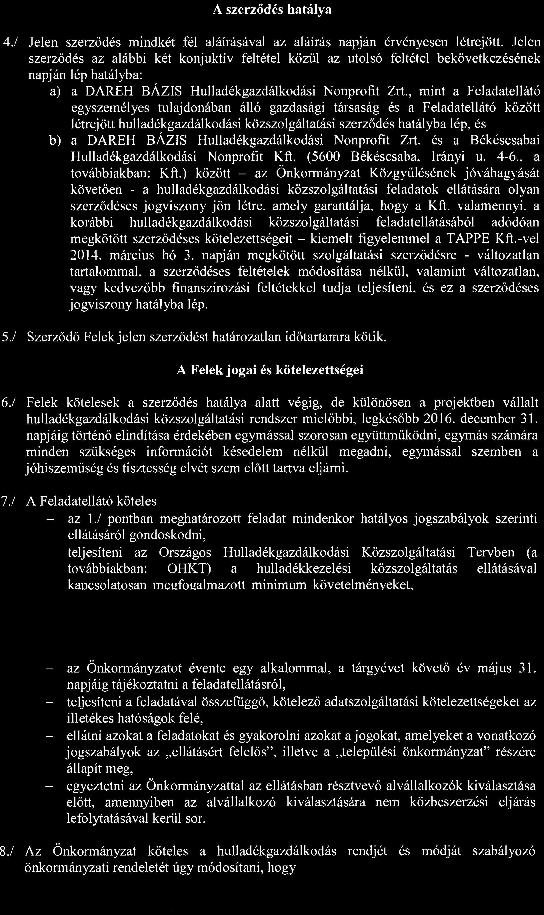 A szerzodes habilya 4,/ Jelen szerz6des mindket fel ahiifcisaval az alairas napjan ervenyesen letrej6tt.