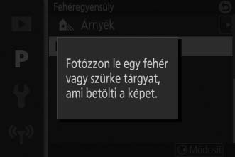 Felhasználói beállítás A felhasználói beállítás segítségével egyedi fehéregyensúly beállításokat rögzíthet és hívhat elő, amikor vegyes fényviszonyok között, vagy erőteljes színt adó fényforrásoknál