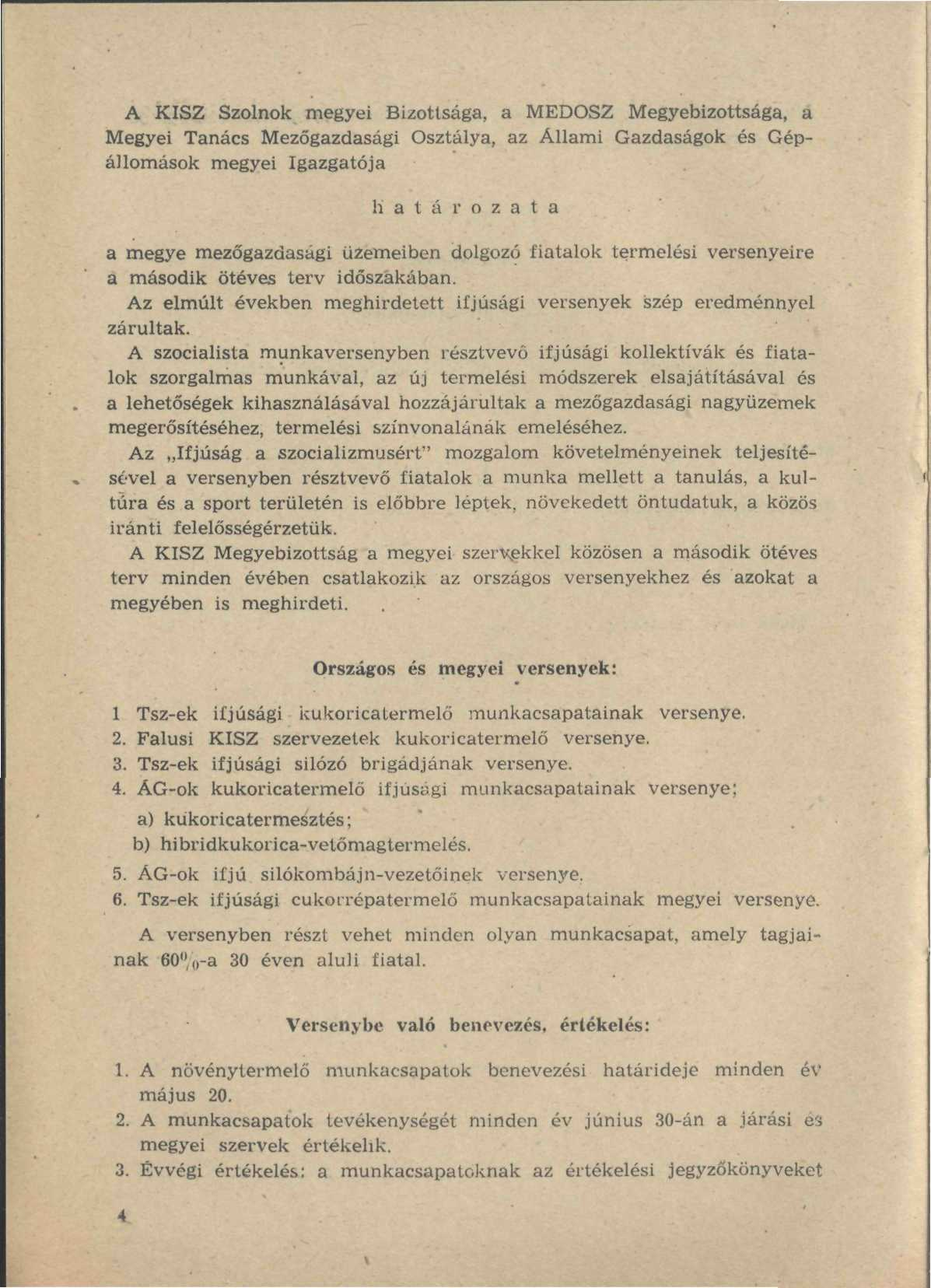 A KISZ Szolnok megyei Bizottsága, a MEDOSZ Megyebizottsága, a Megyei Tanács Mezőgazdasági Osztálya, az Állami Gazdaságok és Gépállomások megyei Igazgatója határozata a megye mezőgazdasági üzemeiben