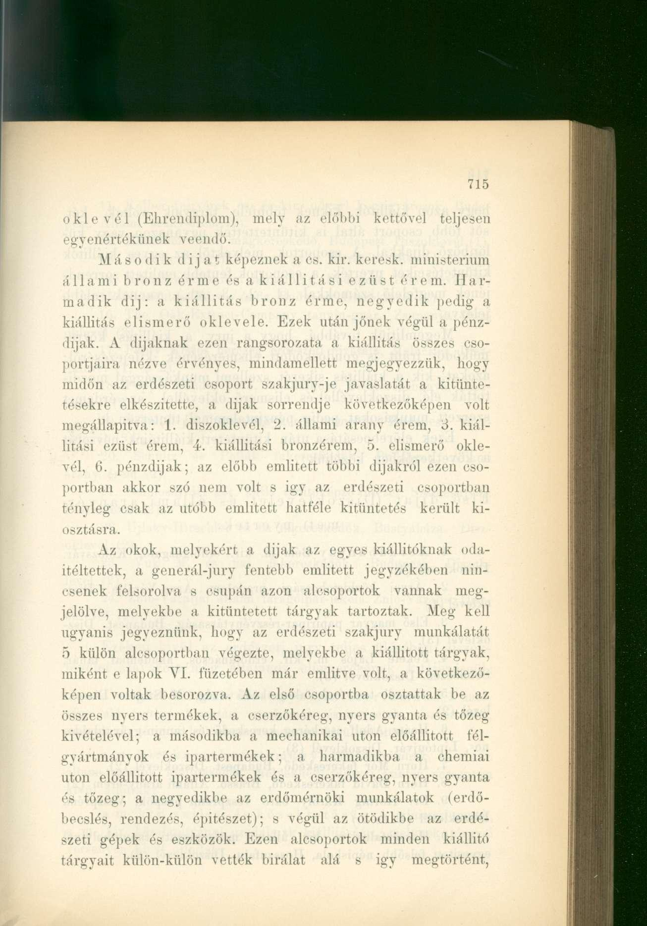 oklevél (Ehrendiplom), mely az előbbi kettővel teljesen egyenértékűnek veendő. Második dijat képeznek a cs. kir. keresk. ministerium állami bronz érme és a k iá 11 i t á si ezüst érem.