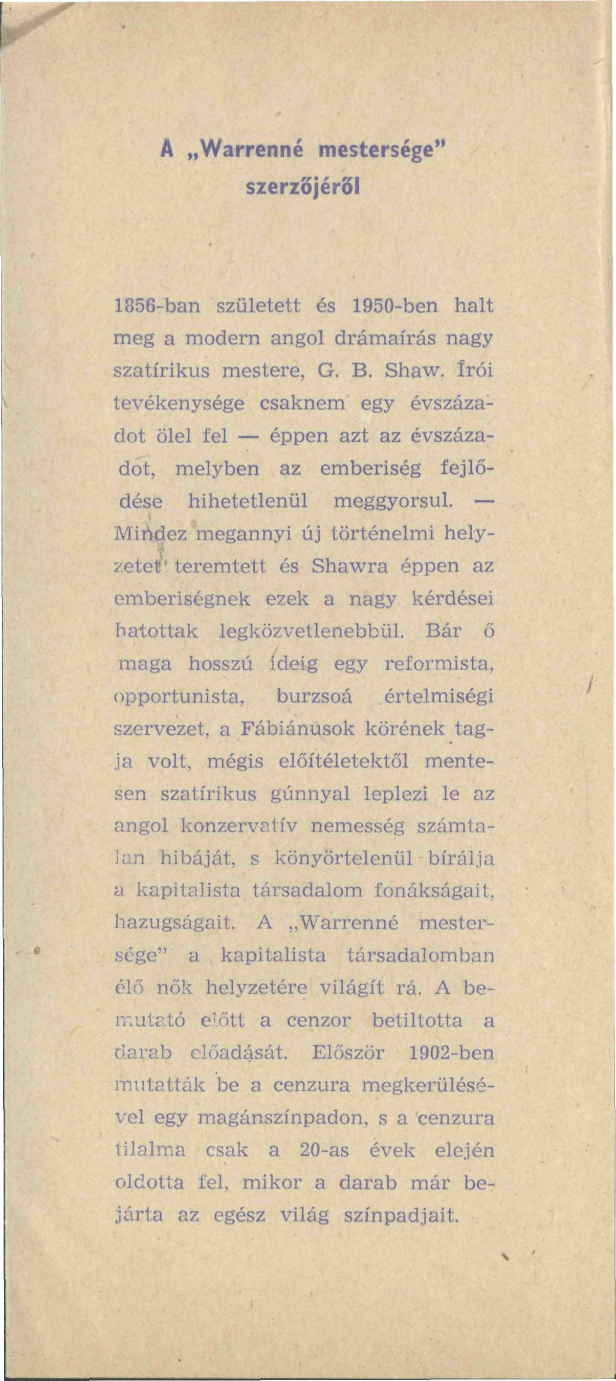 A Warrenné mestersége" szerzőjéről 1856-ban született és 1950-ben halt meg a modern angol drámaírás nagy szatirikus mestere, G. B. Shaw.