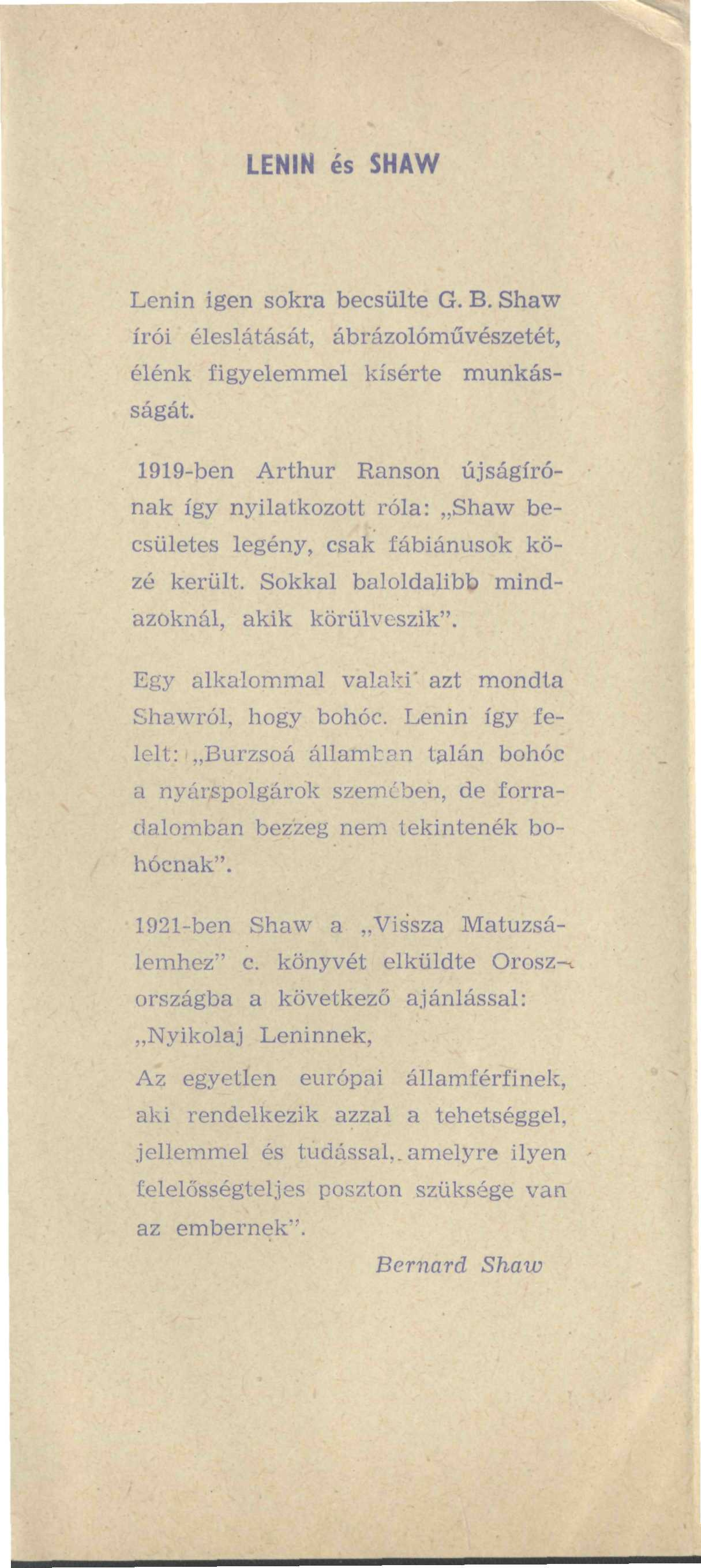 LENIN és SHAW Lenin igen sokra becsülte G. B. Shaw írói éleslátását, ábrázolóművészetét, élénk figyelemmel kísérte munkásságát.