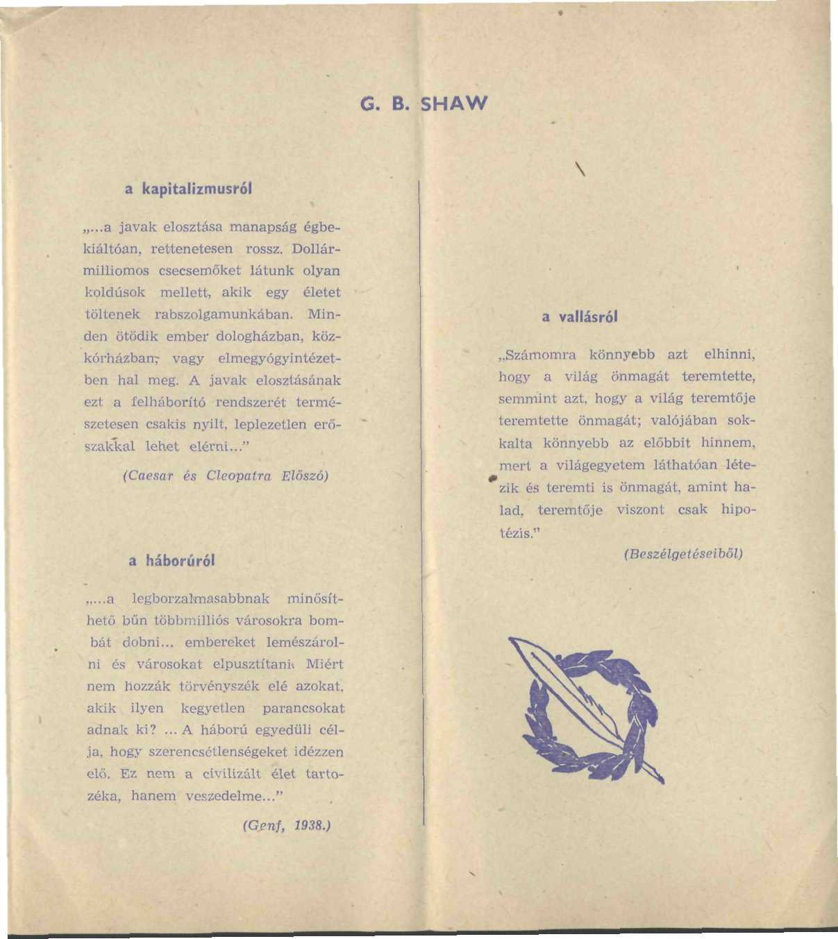 G. B. SHAW a kapitalizmusról...a javak elosztása manapság égbekiáltóan, rettenetesen rossz. Dollármilliomos csecsemőket látunk olyan koldusok mellett, akik egy életet töltenek rabszolgamunkában.