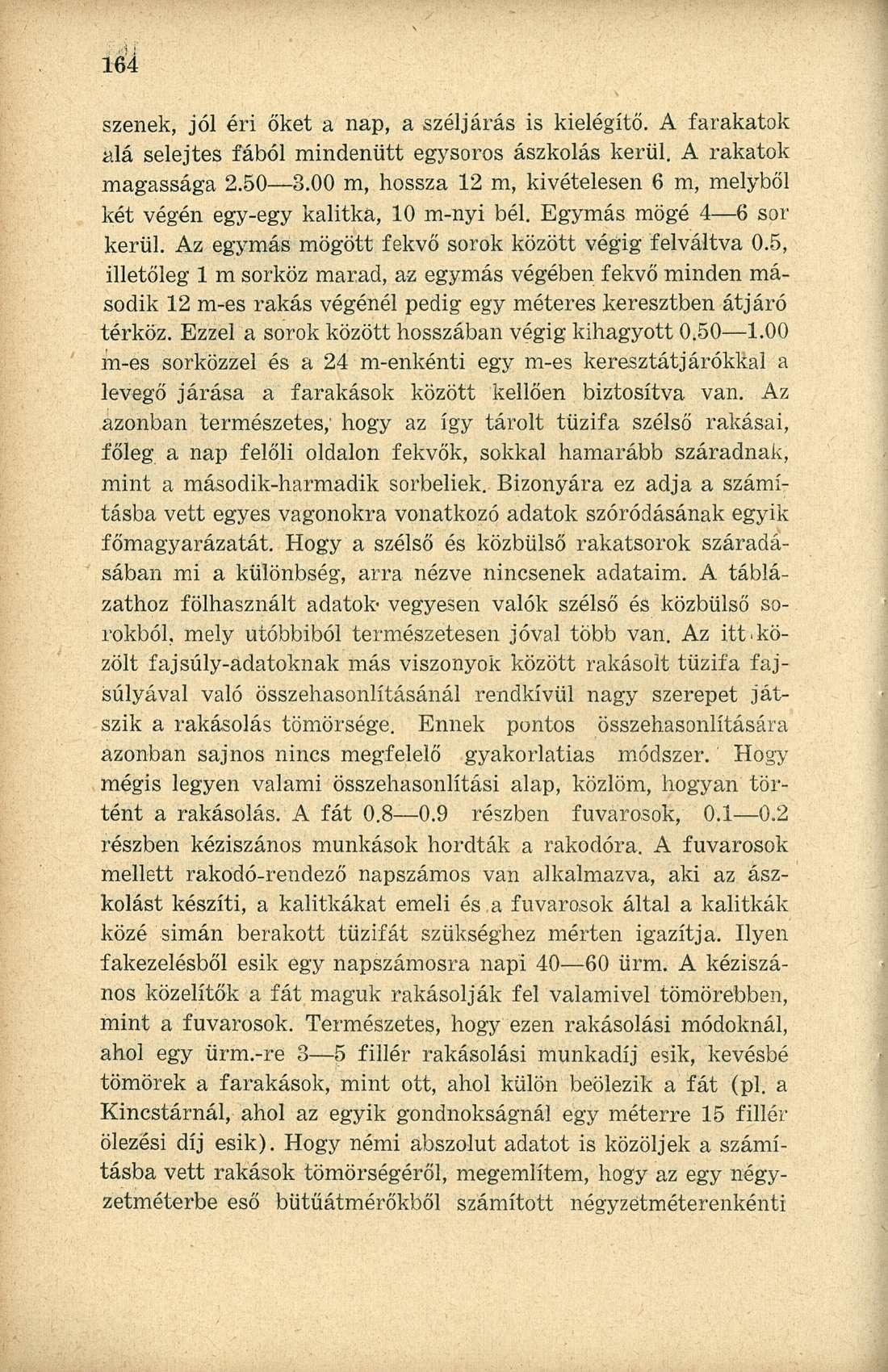 szenek, jól éri őket a nap, a széljárás is kielégítő. A farakatok alá selejtes fából mindenütt egysoros ászkolás kerül. A rakatok magassága 2.50 3.