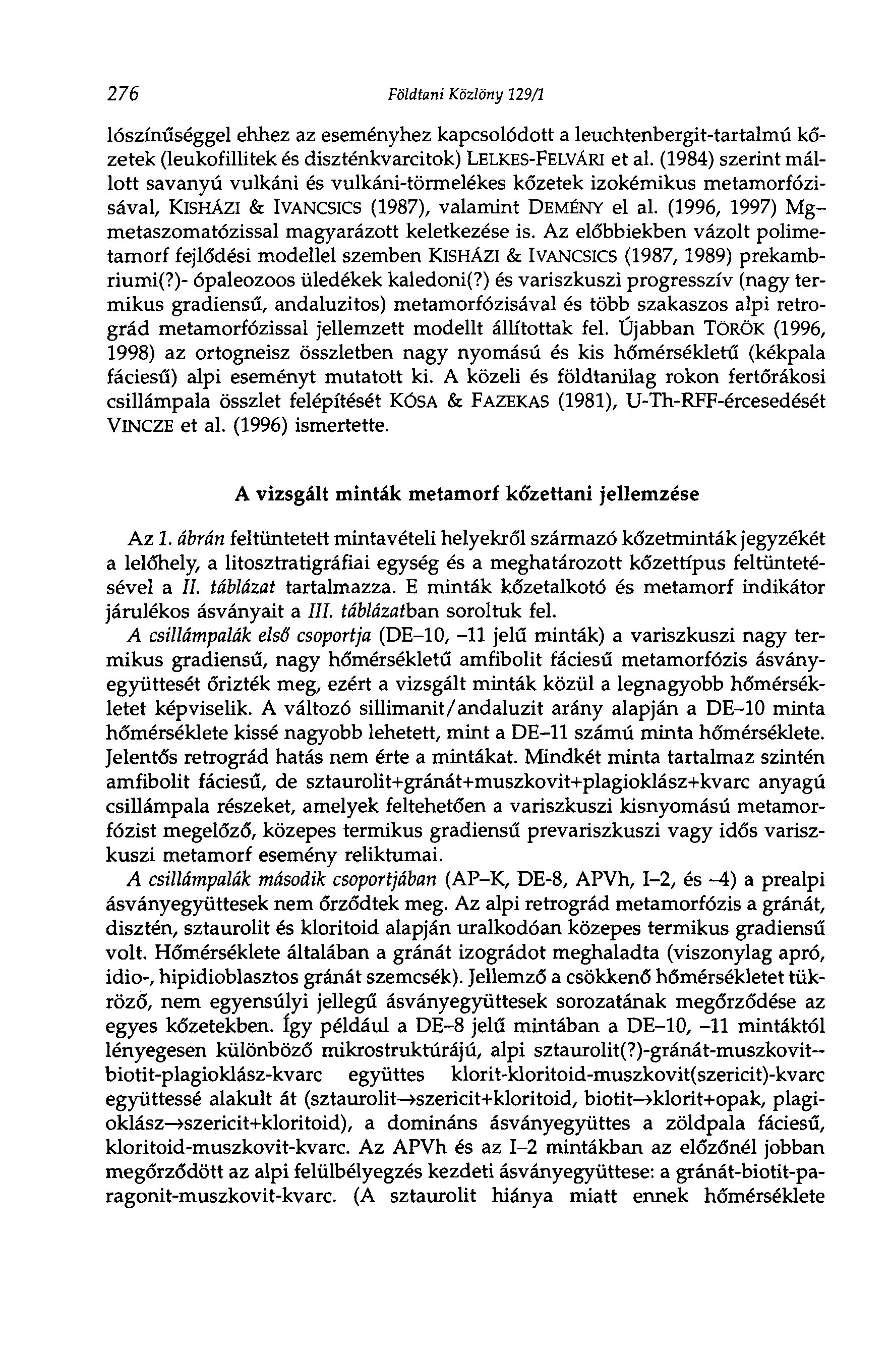 276 Földtani Közlöny 129/1 lószínűséggel ehhez az eseményhez kapcsolódott a leuchtenbergit-tartalmú kőzetek (leukofillitek és diszténkvarcitok) LELKES-FELVÁRI et al.