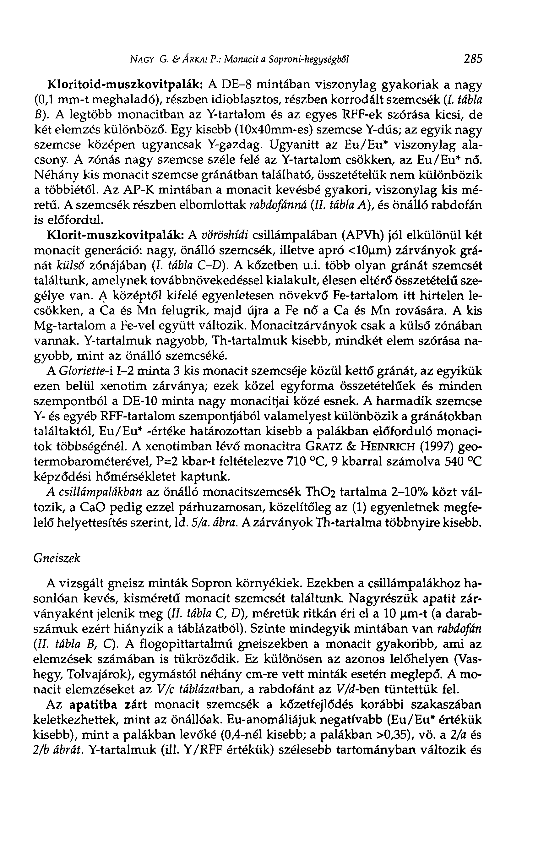 NAGY G. & ÁRKAI P.: Monacit a Soproni-hegységből 285 Kloritoid-muszkovitpalák: A DE-8 mintában viszonylag gyakoriak a nagy (0,1 mm-t meghaladó), részben idioblasztos, részben korrodált szemcsék (/.