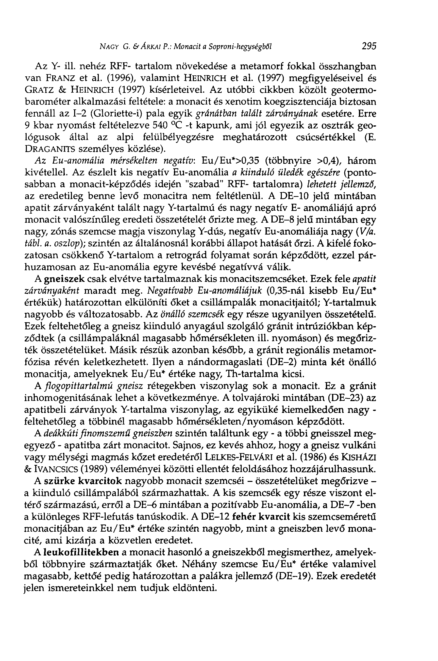 NAGY G. & ÁRKAI P.: Monacit a Soproni-hegységből 295 Az Y- ill. nehéz RFF- tartalom növekedése a metamorf fokkal összhangban van FRANZ et al. (1996), valamint HEINRICH et al.