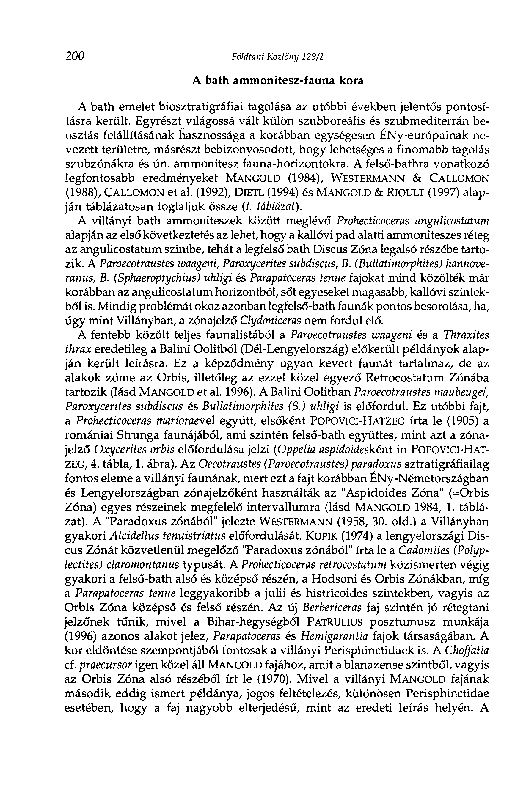 200 Földtani Közlöny 129/2 A bath ammonitesz-fauna kora A bath emelet biosztratigráfiai tagolása az utóbbi években jelentős pontosításra került.