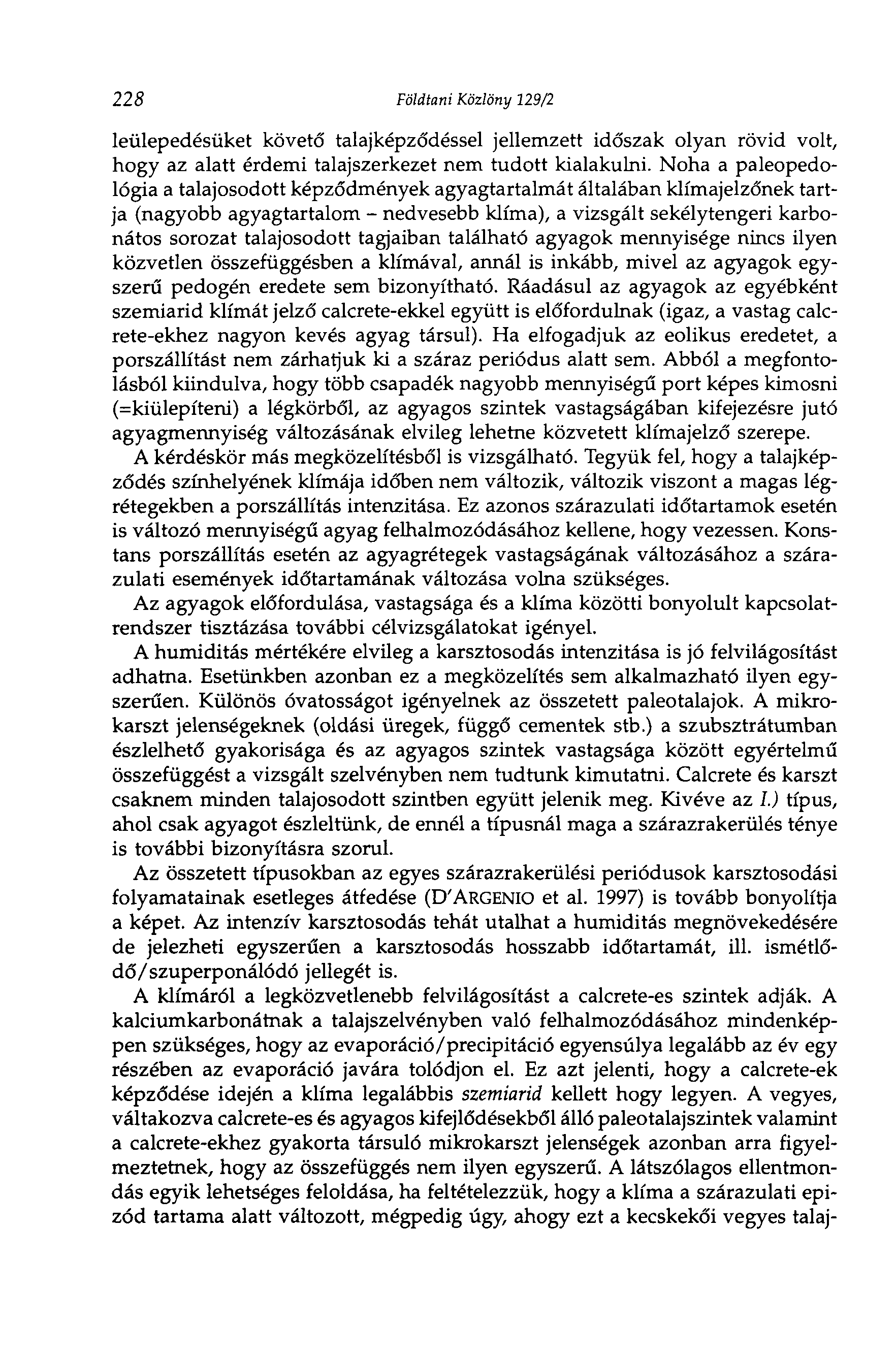 228 Földtani Közlöny 129/2 leülepedésüket követő talajképződéssel jellemzett időszak olyan rövid volt, hogy az alatt érdemi talajszerkezet nem tudott kialakulni.