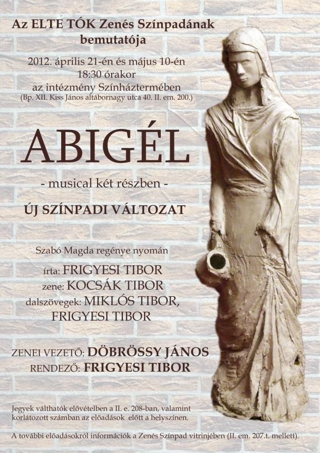 Szakmai közélet hírei Frigyesi Tibor és Döbrössy János vezetésével az ELTE TÓK Zenés Színpada 2012. szeptember 20-án és 27-én ismét előadta az Abigél c. musicalt. ABIGÉL musical két részben október 4.