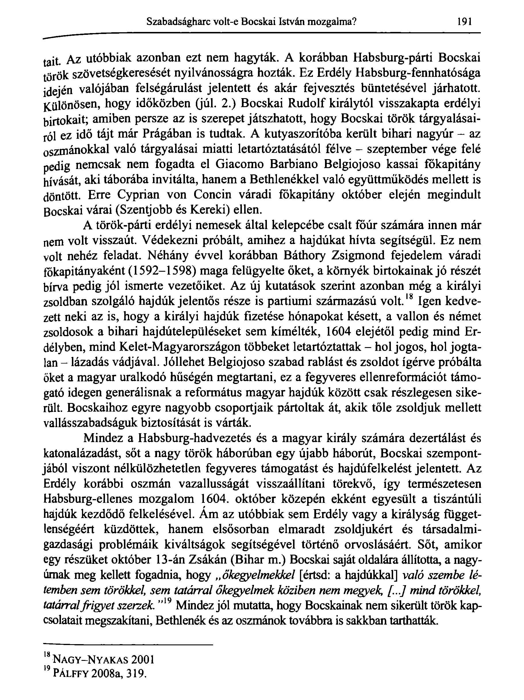 Szabadságharc volt-e Bocskai István mozgalma? 191 tait. Az utóbbiak azonban ezt nem hagyták. A korábban Habsburg-párti Bocskai török szövetségkeresését nyilvánosságra hozták.