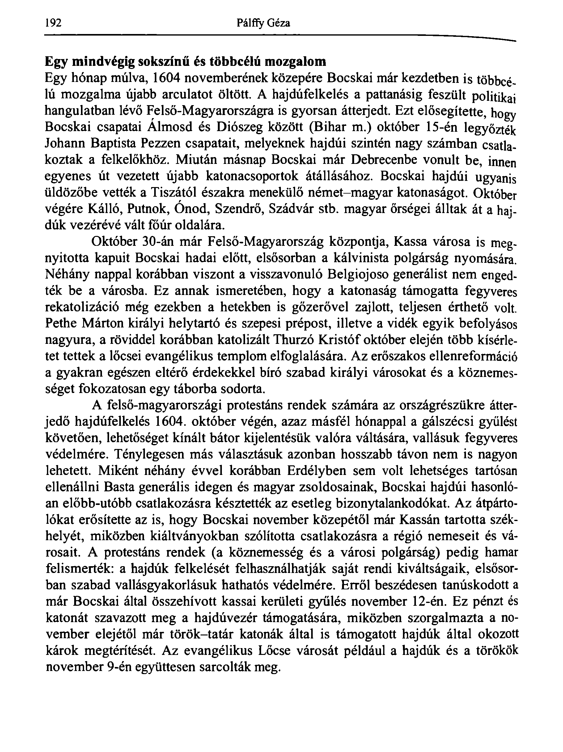 192 Pálffy Géza Egy mindvégig sokszínű és többcélú mozgalom Egy hónap múlva, 1604 novemberének közepére Bocskai már kezdetben is többcélú mozgalma újabb arculatot öltött.