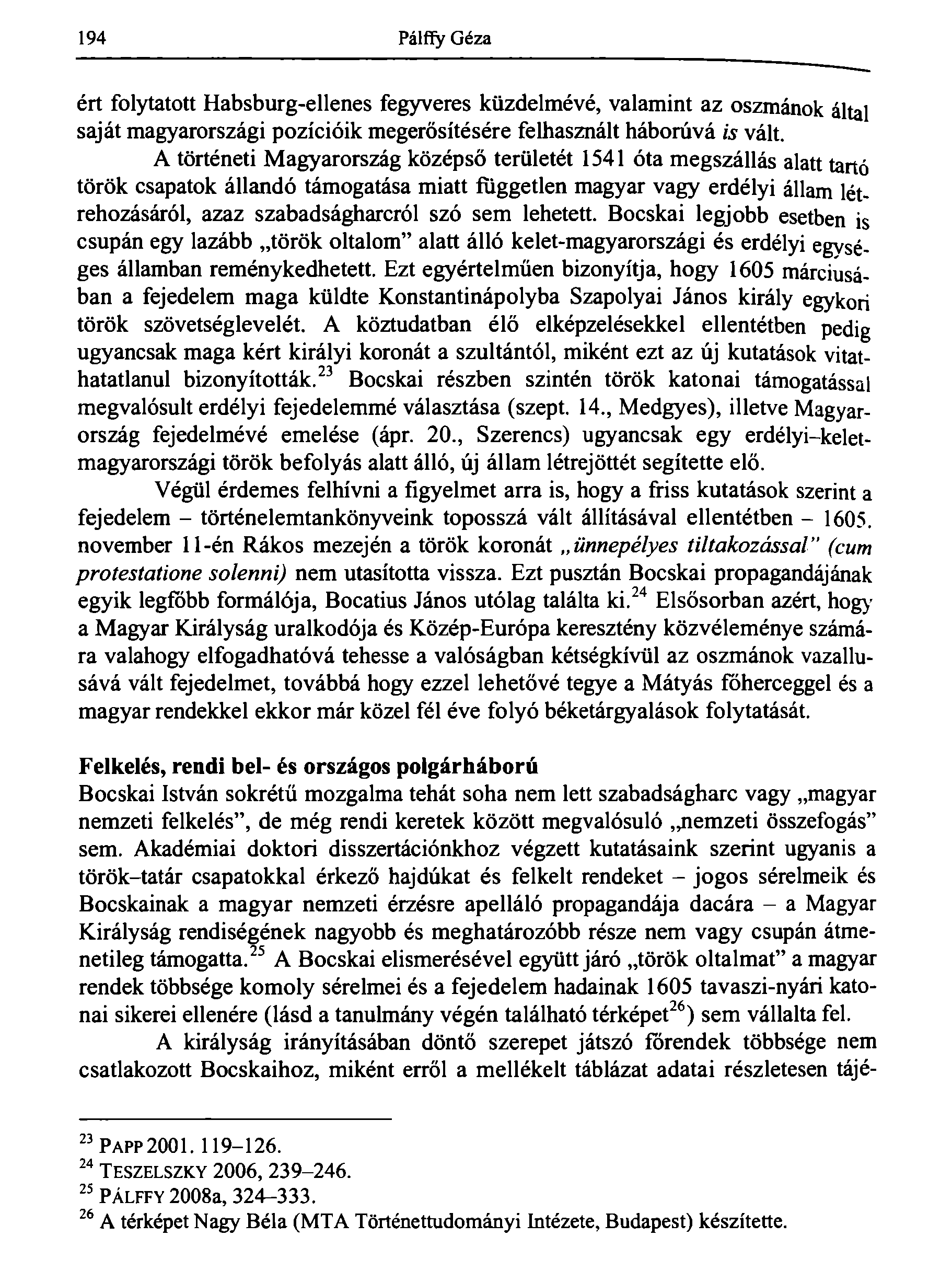194 Pálffy Géza ért folytatott Habsburg-ellenes fegyveres küzdelmévé, valamint az oszmánok által saját magyarországi pozícióik megerősítésére felhasznált háborúvá is vált.