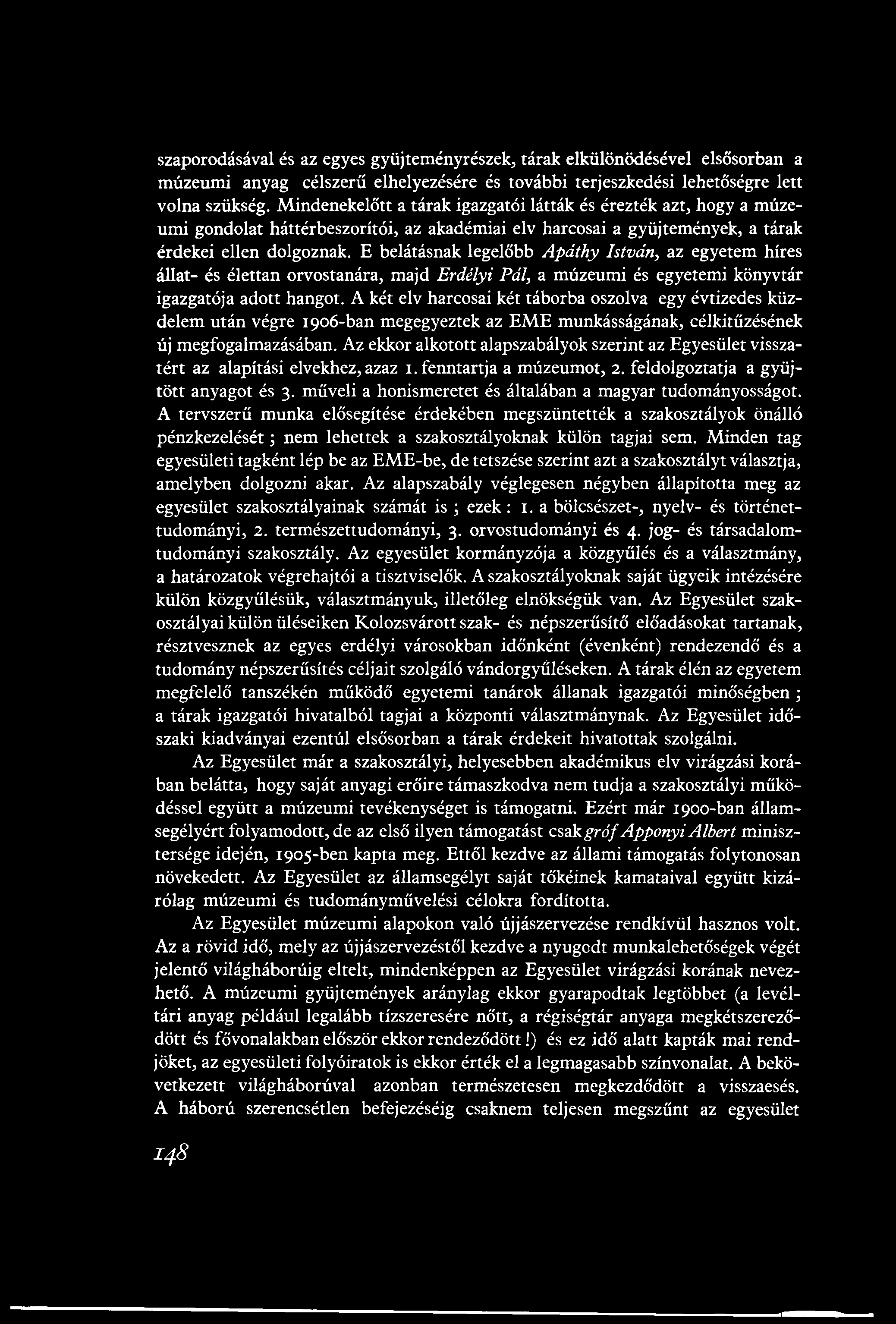 szaporodásával és az egyes gyüjteményrészek, tárak elkülönödésével elsősorban a múzeumi anyag célszerű elhelyezésére és további terjeszkedési lehetőségre lett volna szükség.