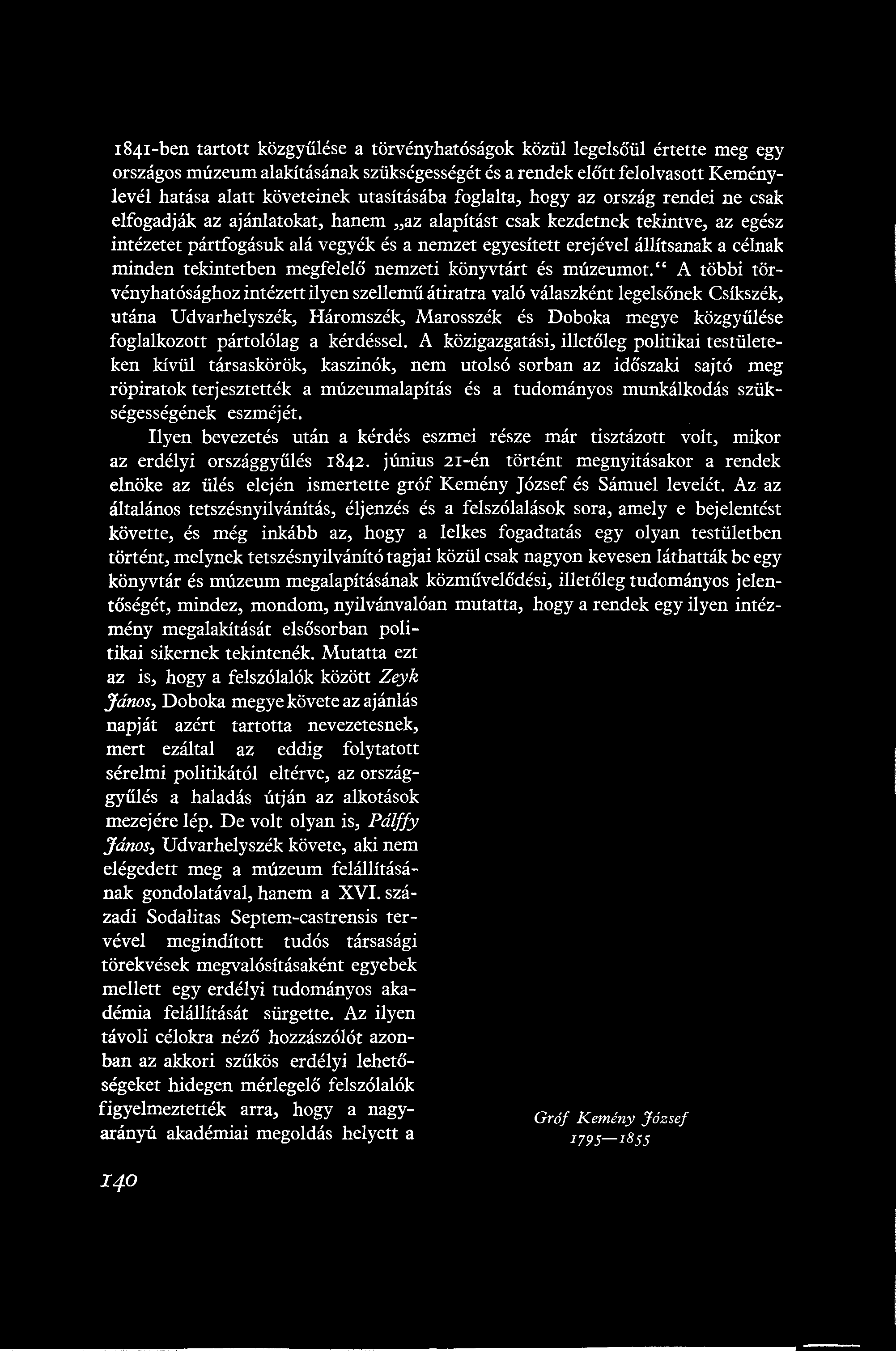 1841-ben tartott közgyűlése a törvényhatóságok közül legelsőül értette meg egy országos múzeum alakításának szükségességét és a rendek előtt felolvasott Keménylevél hatása alatt követeinek