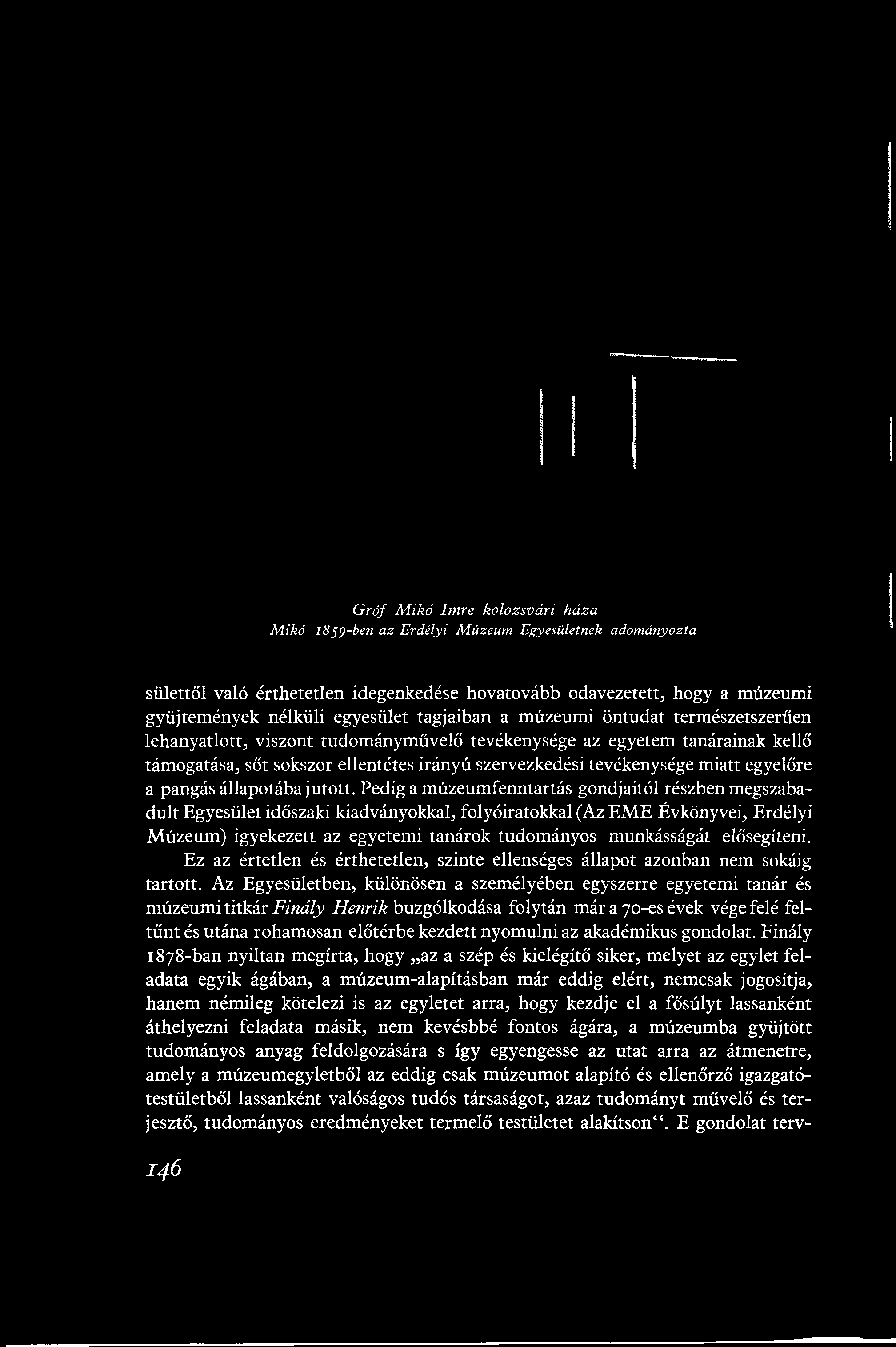 Gróf Mikó Imre kolozsvári háza Mikó 1859-ben az Erdélyi Múzeum Egyesületnek adományozta sülettől való érthetetlen idegenkedése hovatovább odavezetett, hogy a múzeumi gyüjtemények nélküli egyesület