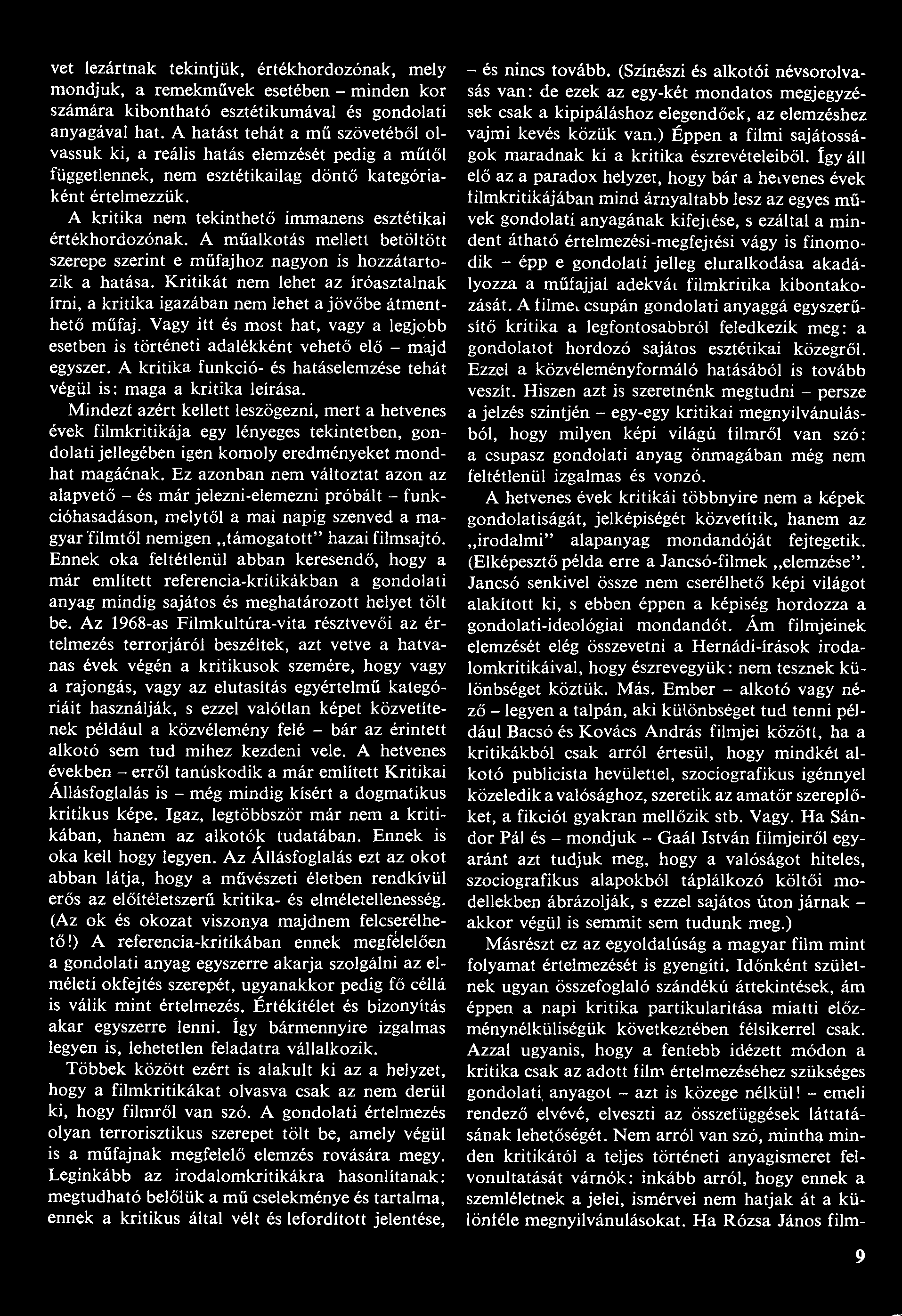 vet lezártnak tekintjük, értékhordozónak, mely mondjuk, a remekművek esetében - minden kor számára kibontható esztétikumával és gondolati anyagával hat.