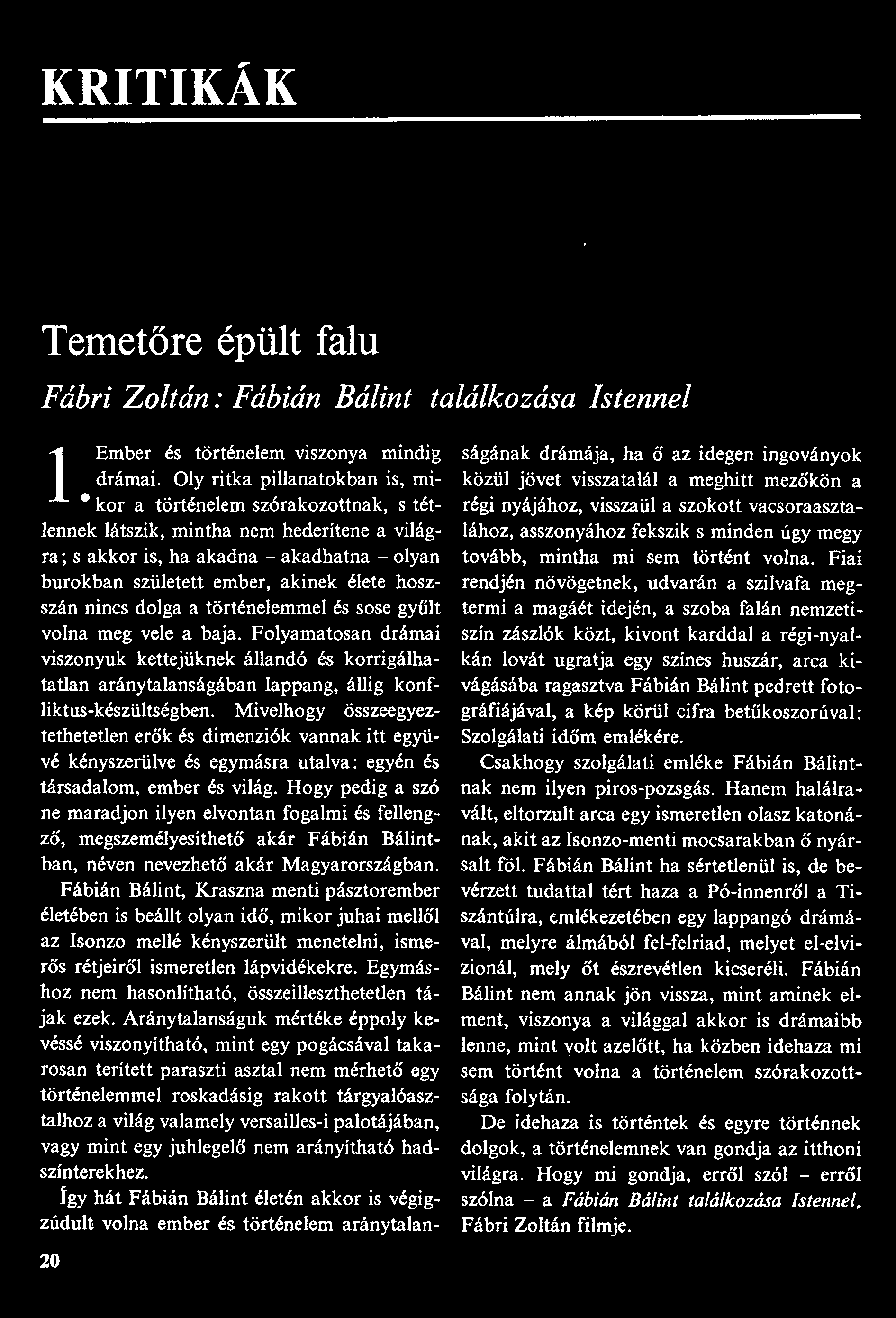 KRITIKÁK Temetőre épült falu Fábri Zoltán: Fábián Bálint találkozása Istennel 1 Ember és történelem viszonya mindig drámai.