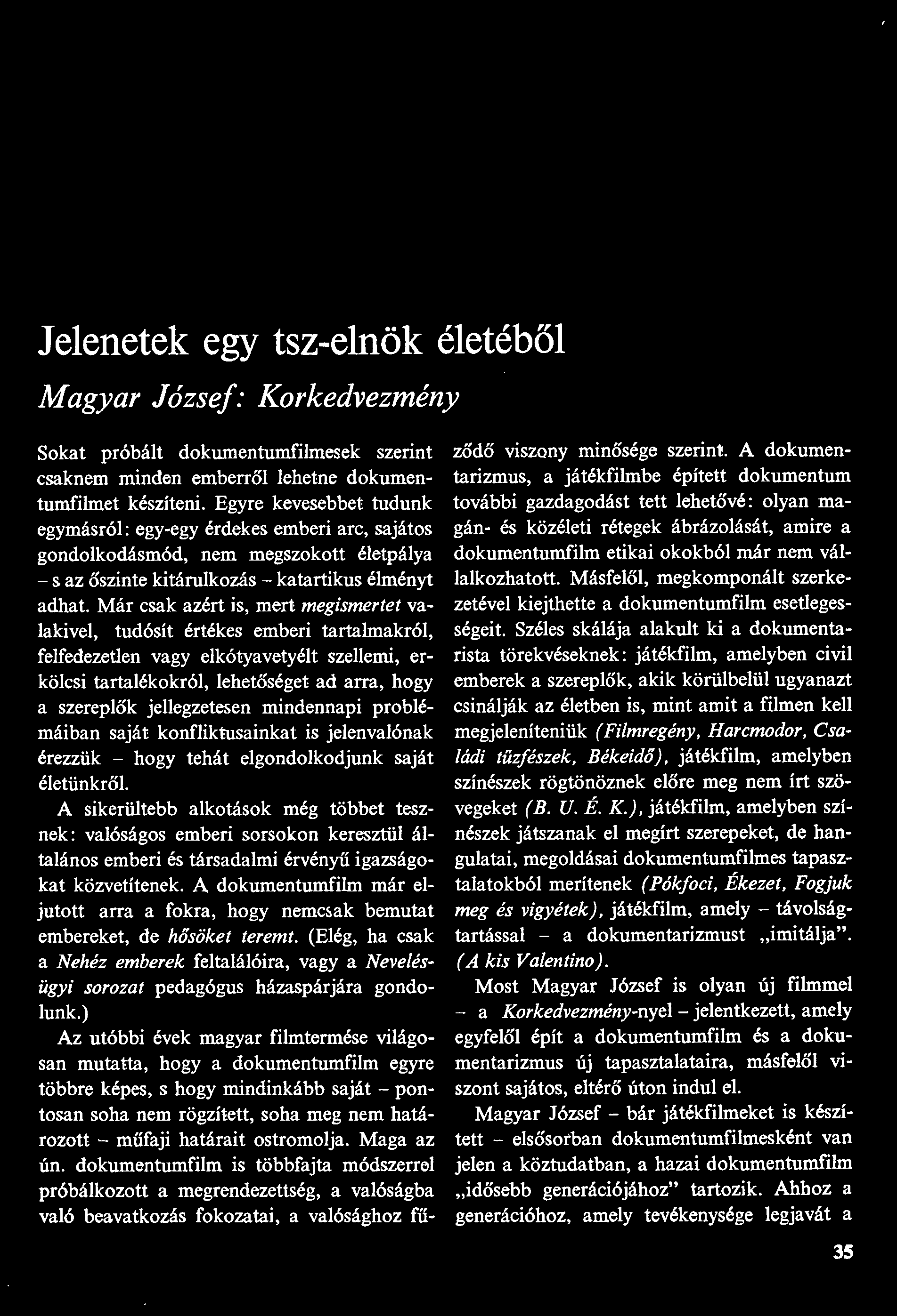 Jelenetek egy tsz-elnök életéből Magyar József: Korkedvezmény Sokat próbált dokumentumfilmesek szerint csaknem minden emberről lehetne dokumentumfilmet készíteni.