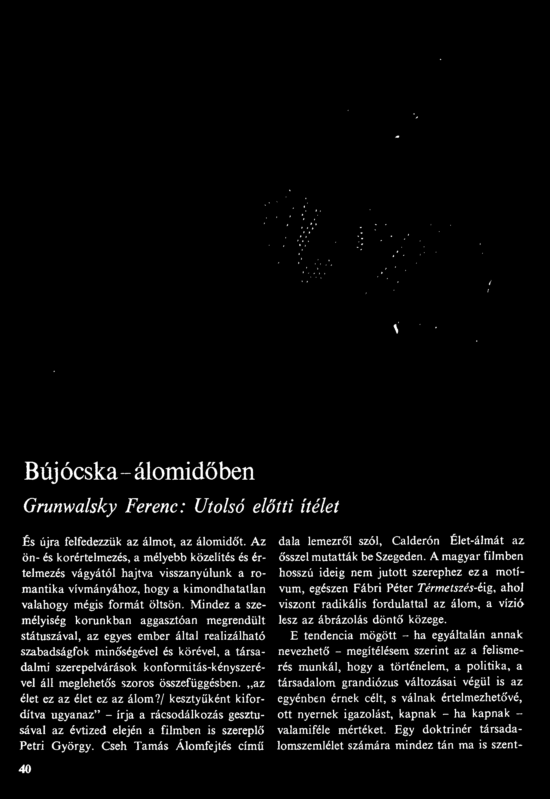 Bújócska - álomidőben Grunwalsky Ferenc: Utolsó előtti ítélet És újra felfedezzük az álmot, az álomidőt.