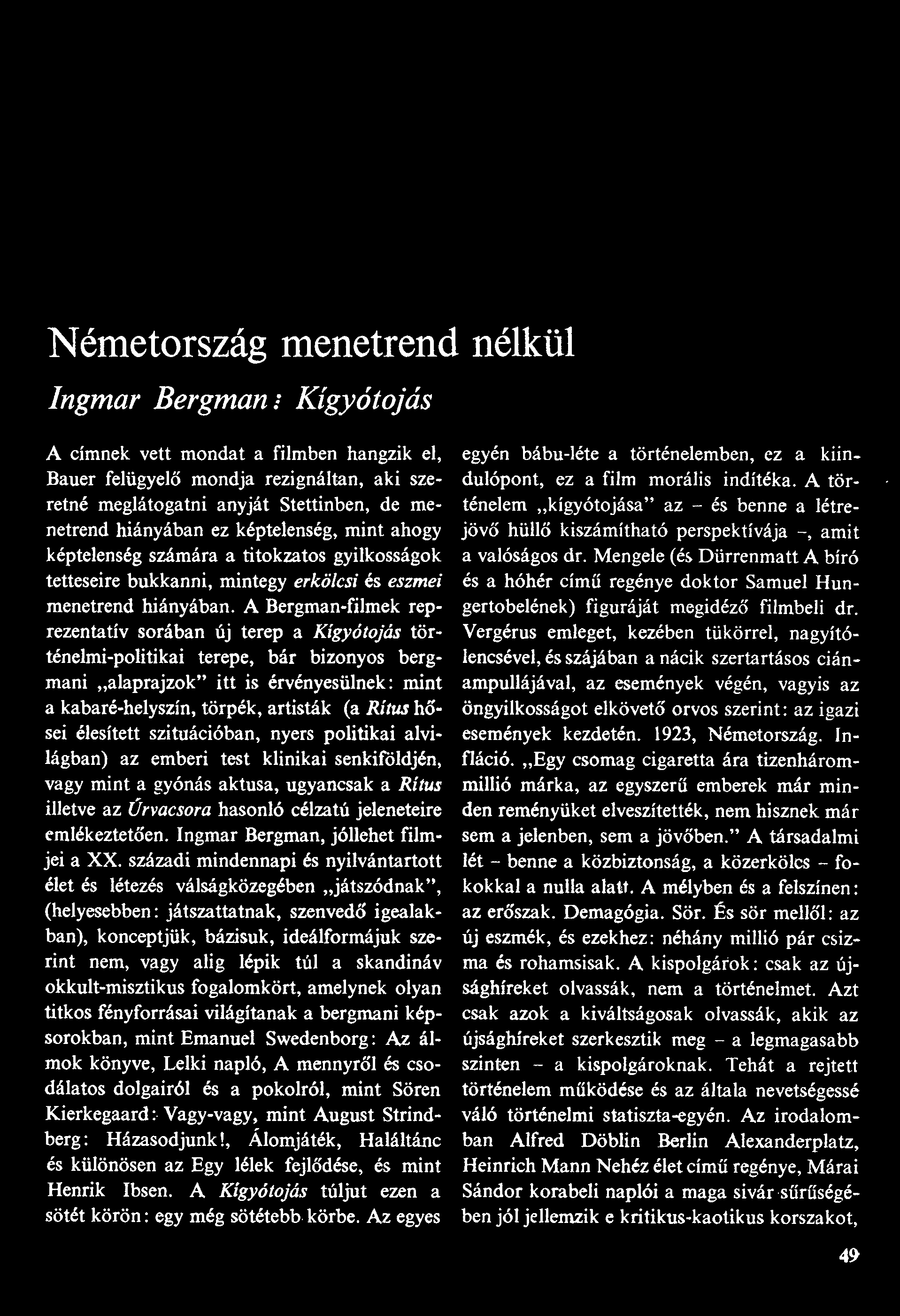 Németország menetrend nélkül Ingmar Bergman: Kígyótojás A címnek vett mondat a filmben hangzik el, egyén bábu-léte a történelemben, ez a kiin- Bauer felügyelő mondja rezignáltan, aki sze- dulópont,