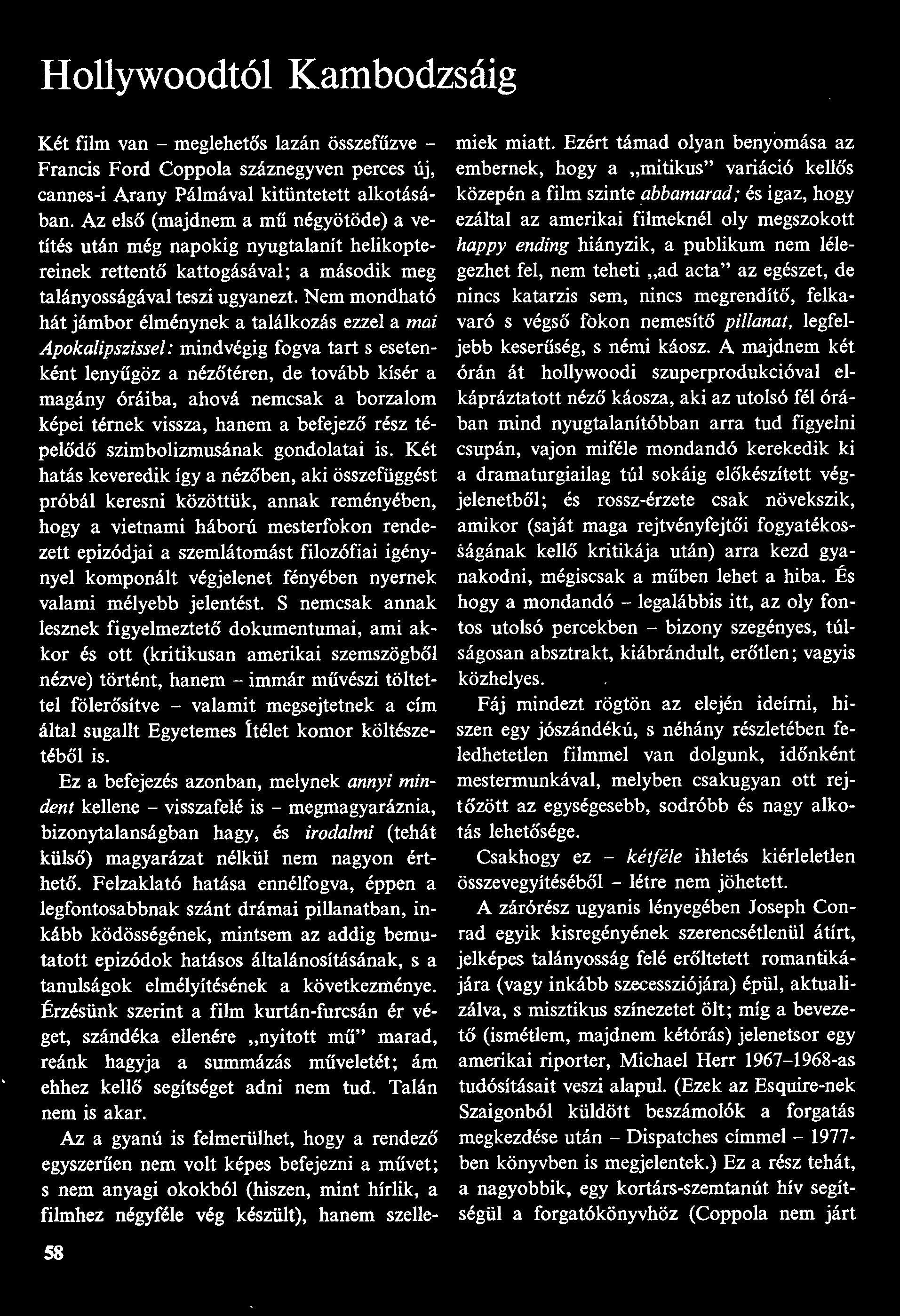 / Hollywoodtól Kambodzsáig Két film van - meglehetős lazán összefűzve - Francis Ford Coppola száznegyven perces új, cannes-i Arany Pálmával kitüntetett alkotásában.