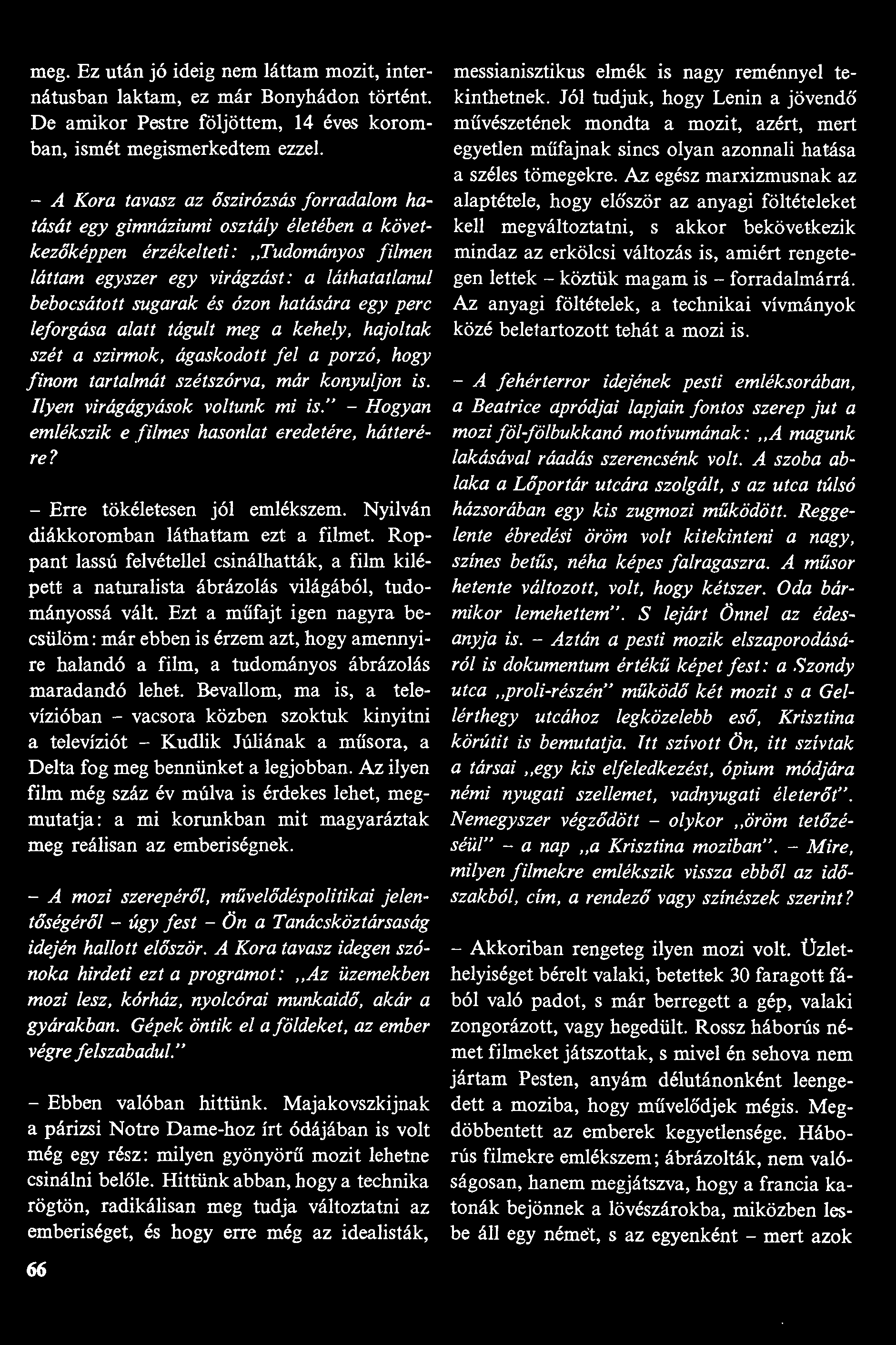 meg. Ez után jó ideig nem láttam mozit, internátusban laktam, ez már Bonyhádon történt. De amikor Pestre följöttem, 14 éves koromban, ismét megismerkedtem ezzel.