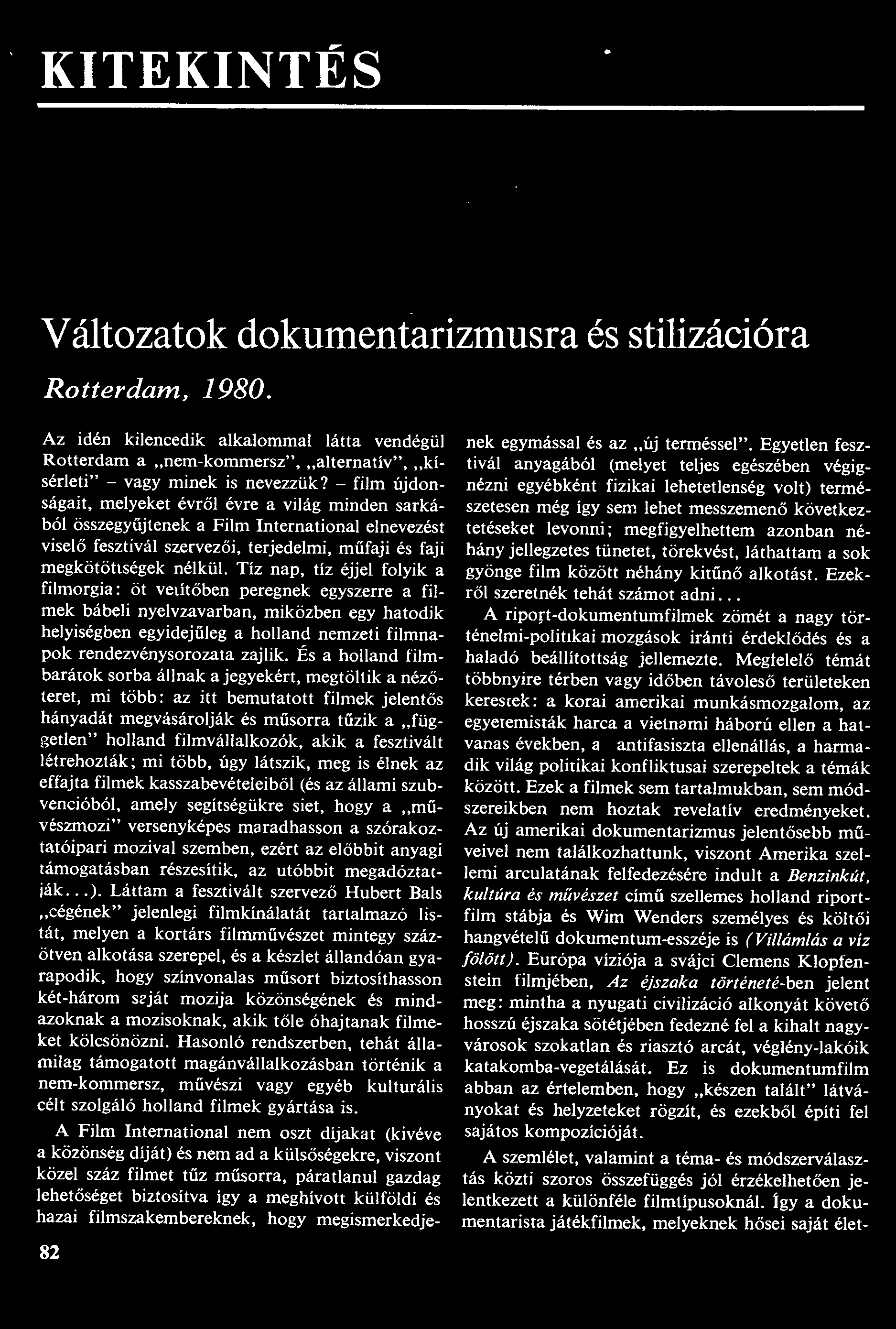 KITEKINTÉS Változatok dokumentarizmusra Rotterdam, 1980. és stilizációra Az idén kilencedik alkalommal látta vendégül Rotterdam a "nem-kommersz", "alternatív",.jcísérleti" - vagy minek is nevezzük?