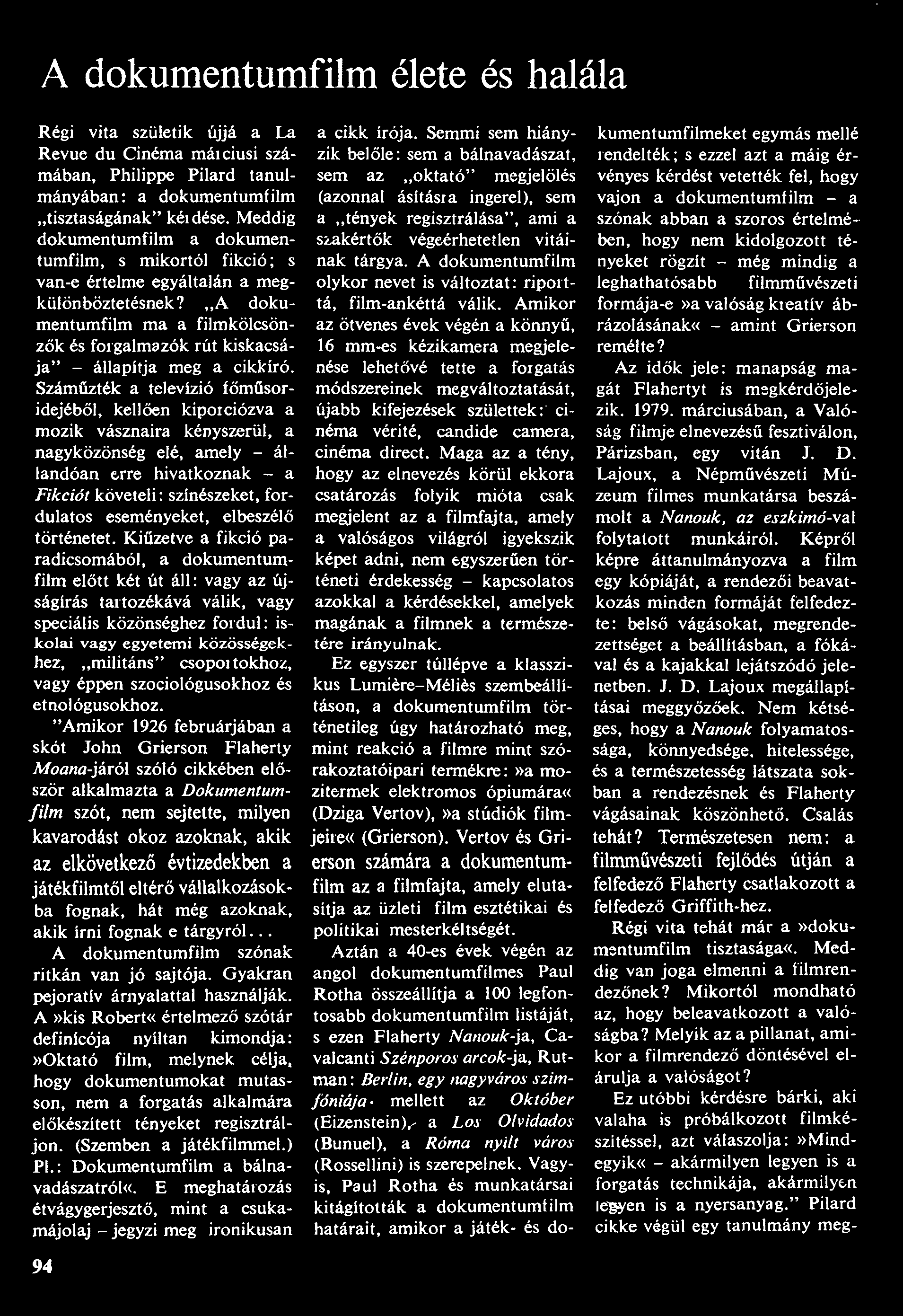 A dokumentumfilm élete és halála Régi vita születik újjá a La Revue du Cinéma mái ciusi számában, Philippe Pilard tanulmányában: a dokumentumfilm "tisztaságának" kérdése.