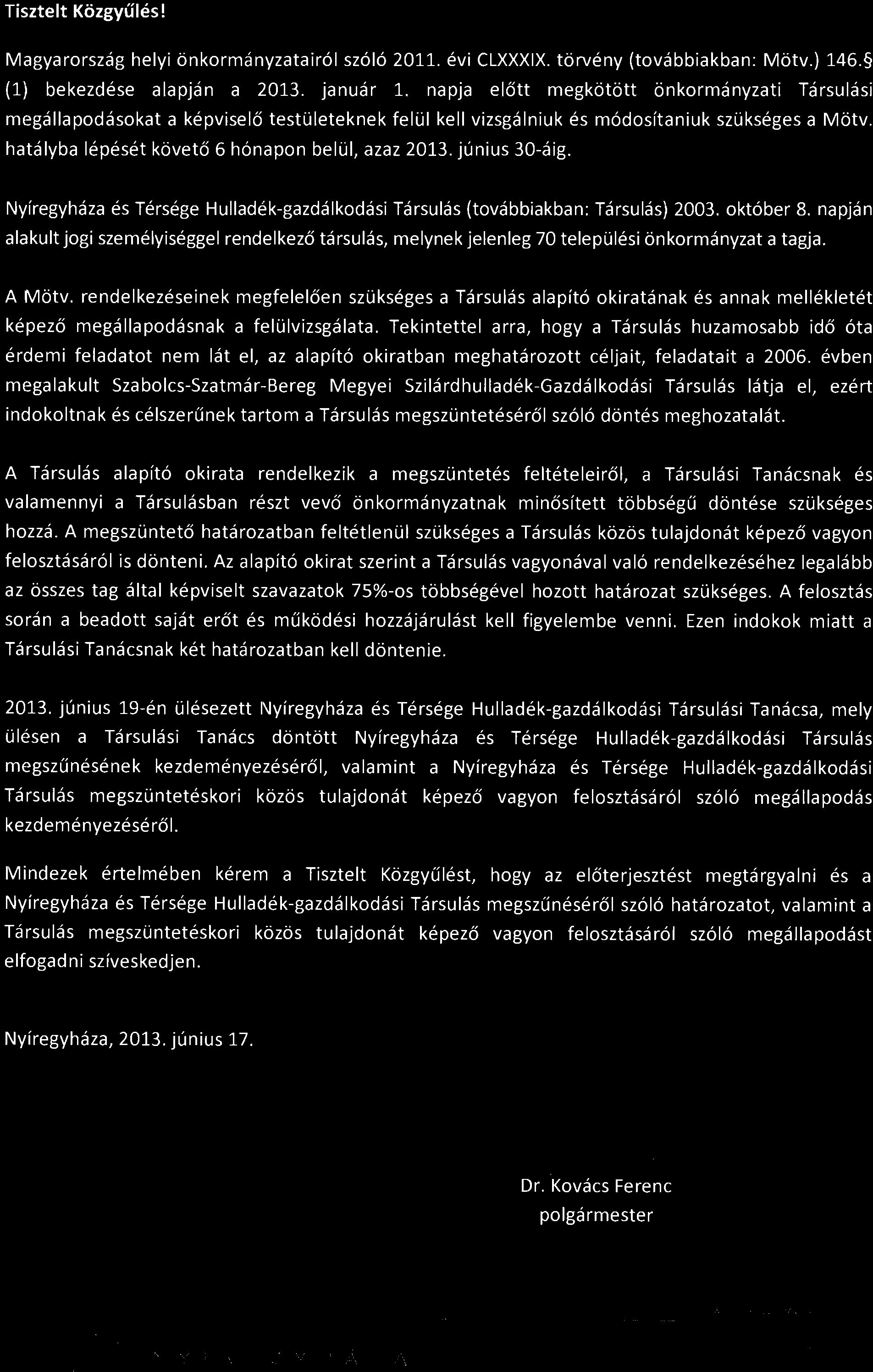 Tisztelt Közgyűlés! Magyarország helyi önkormányzatairól szóló 2011. évi CLXXXIX. törvény (továbbiakban: Mötv.) 146. (1) bekezdése alapján a 2013. január 1.