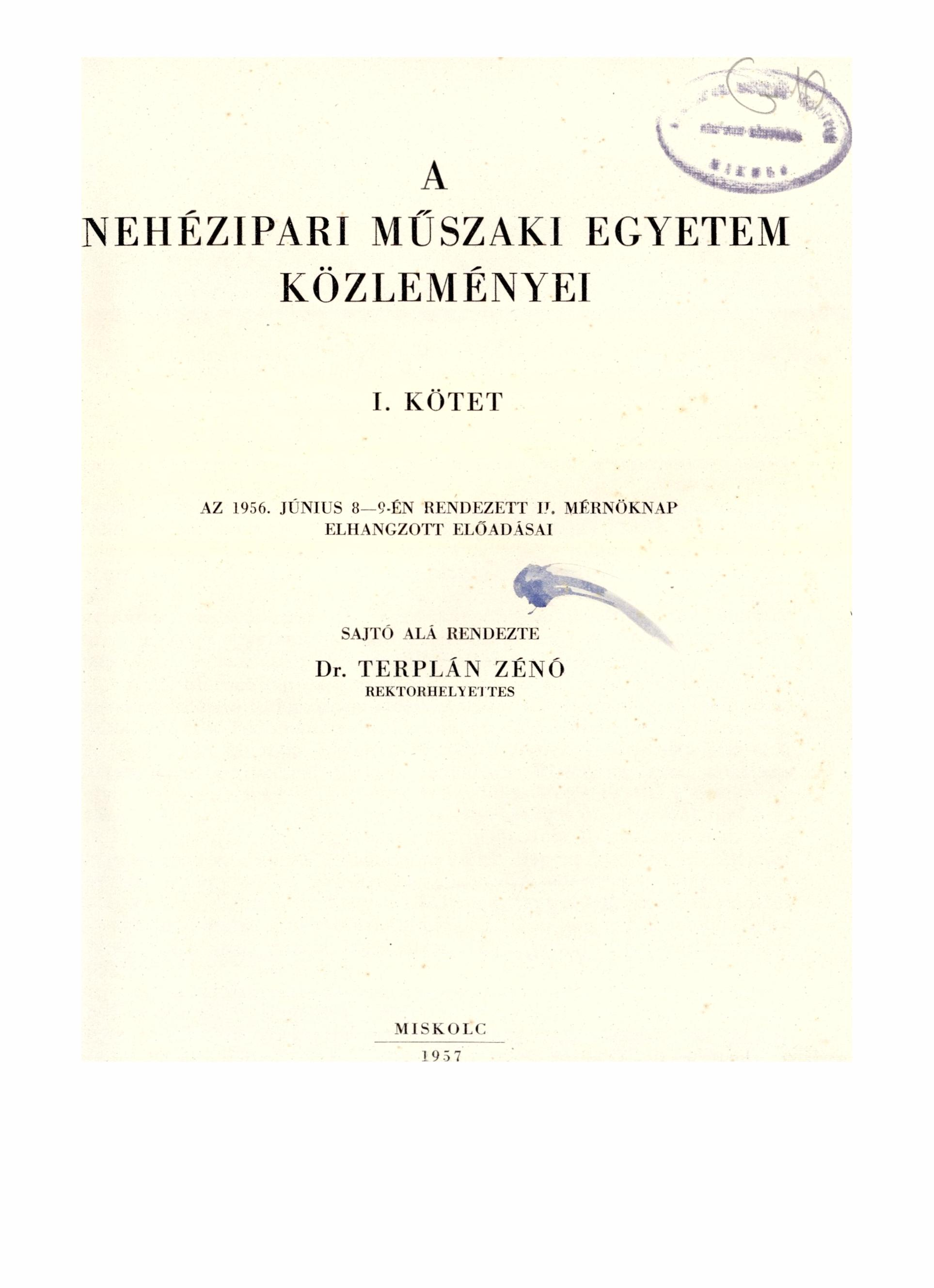 NEHÉZIPARI MÜSZAKI EGYETEM KÖZLEMÉNYEI A k; E I KÖTET AZ 1956 JÚNIUS 8--9-ÉN RENDEZETT U