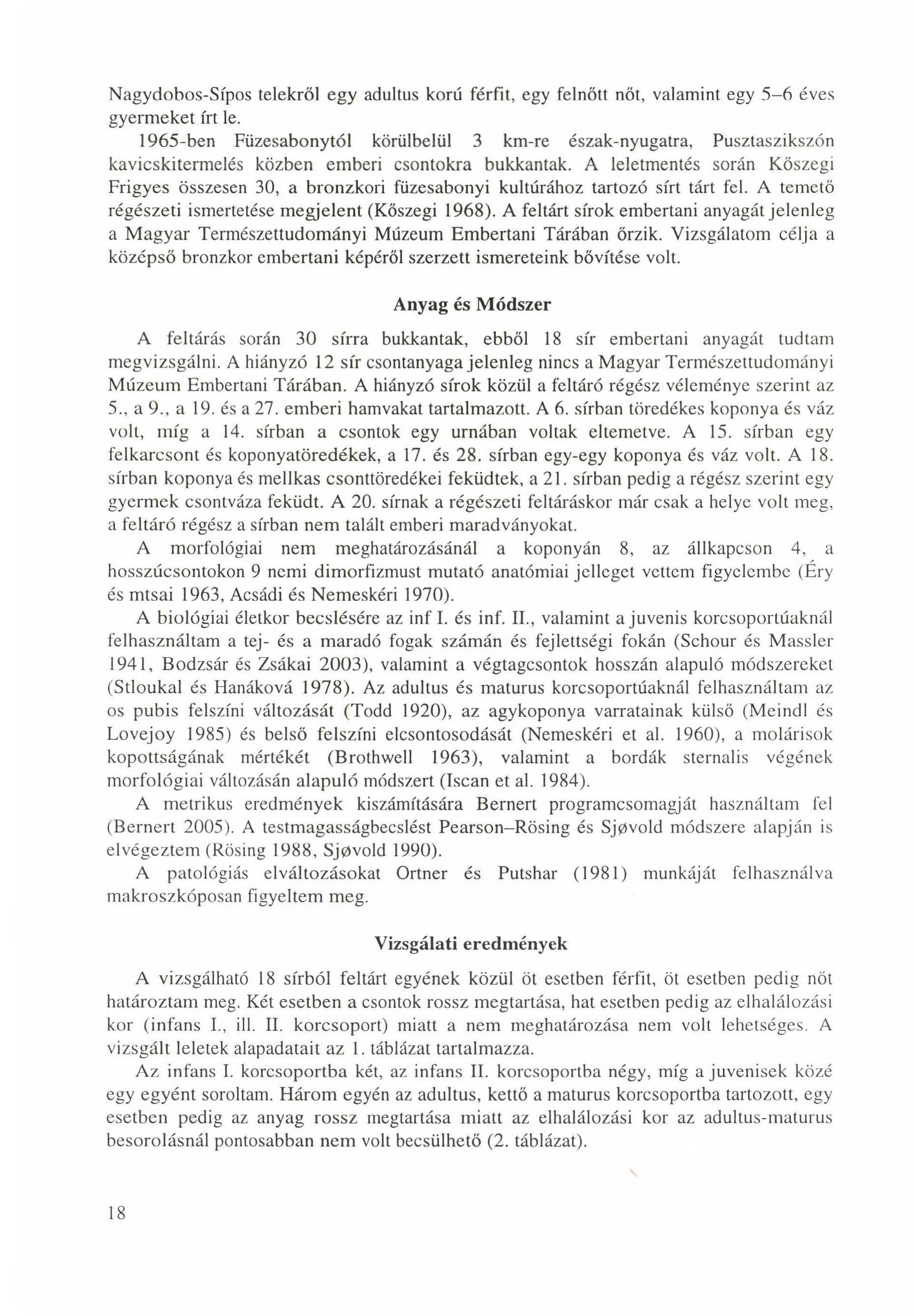 Nagydobos-Sípos telekről egy adultus korú férfit, egy felnőtt nőt, valamint egy 5-6 éves gyermeket írt le.