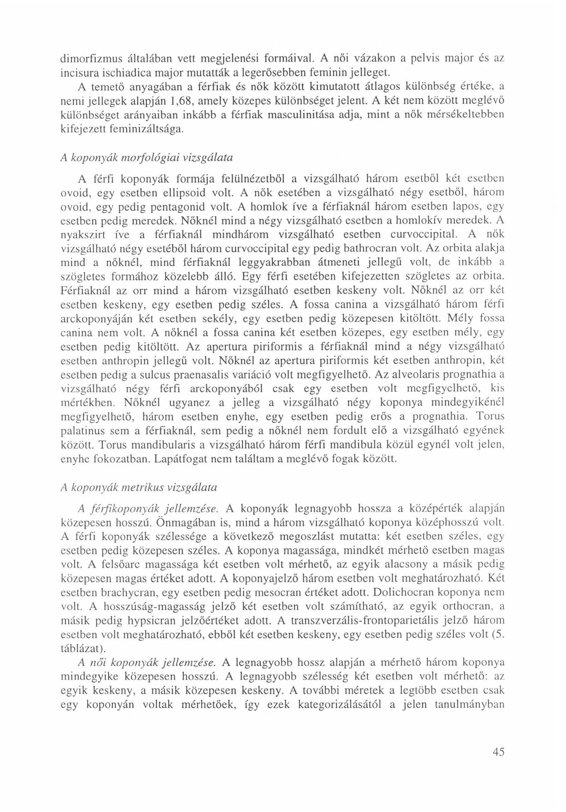 dimorfizmus általában vett megjelenési formáival. A női vázakon a pelvis major és az incisura ischiadica major mutatták a legerősebben feminin jelleget.