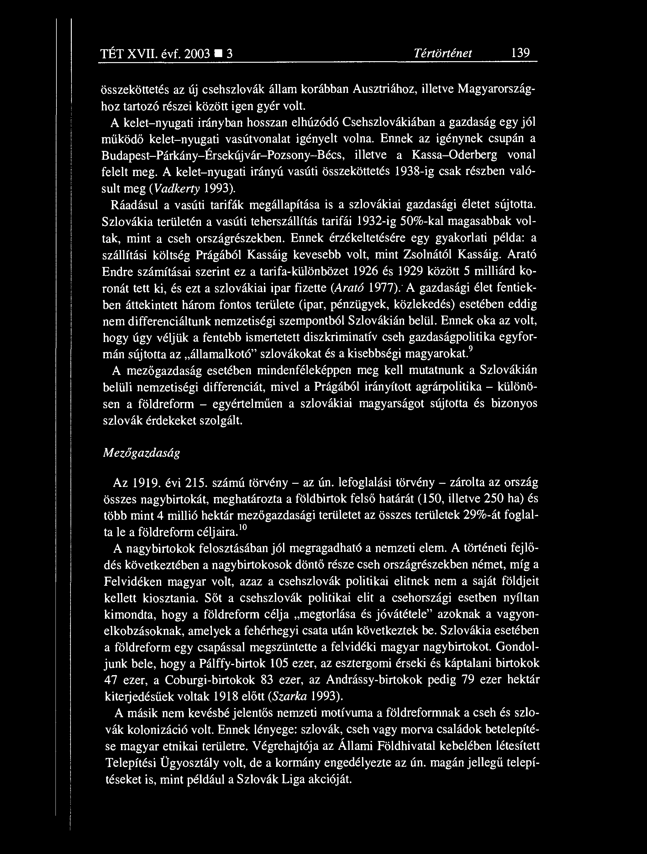 TÉT XVII. évf. 2003 3 Tértörténet 139 összeköttetés az új csehszlovák állam korábban Ausztriához, illetve Magyarországhoz tartozó részei között igen gyér volt.