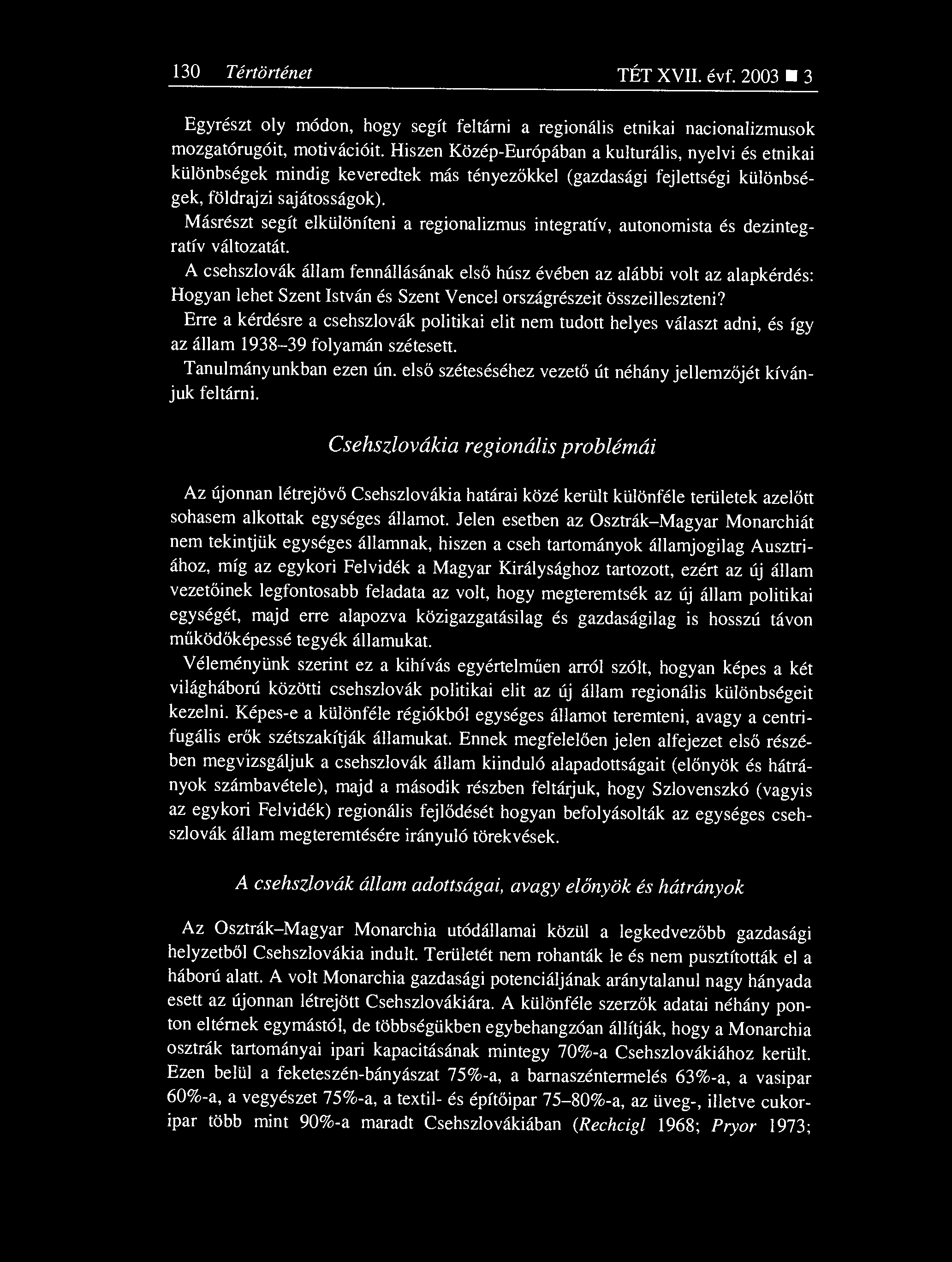 130 Tértörténet TÉT XVII. évf. 2003 3 Egyrészt oly módon, hogy segít feltárni a regionális etnikai nacionalizmusok mozgatórugóit, motivációit.