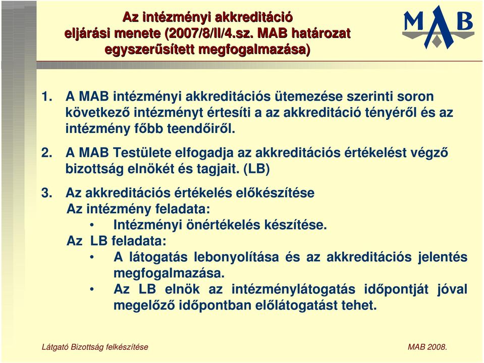 A MAB Testülete elfogadja az akkreditációs értékelést végz bizottság elnökét és tagjait. (LB) 3.