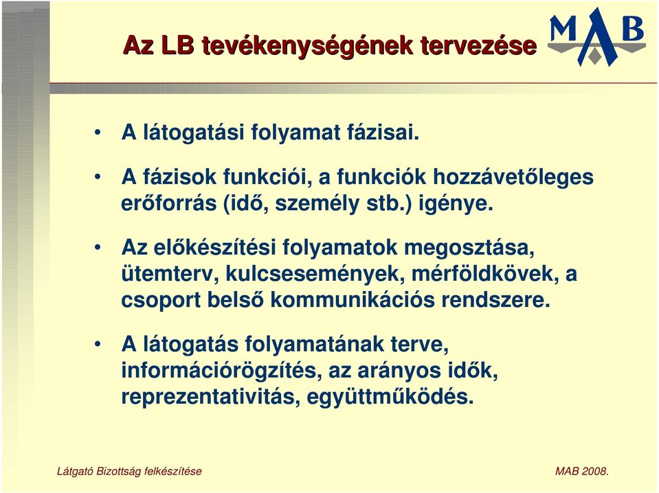 Az el készítési folyamatok megosztása, ütemterv, kulcsesemények, mérföldkövek, a csoport bels