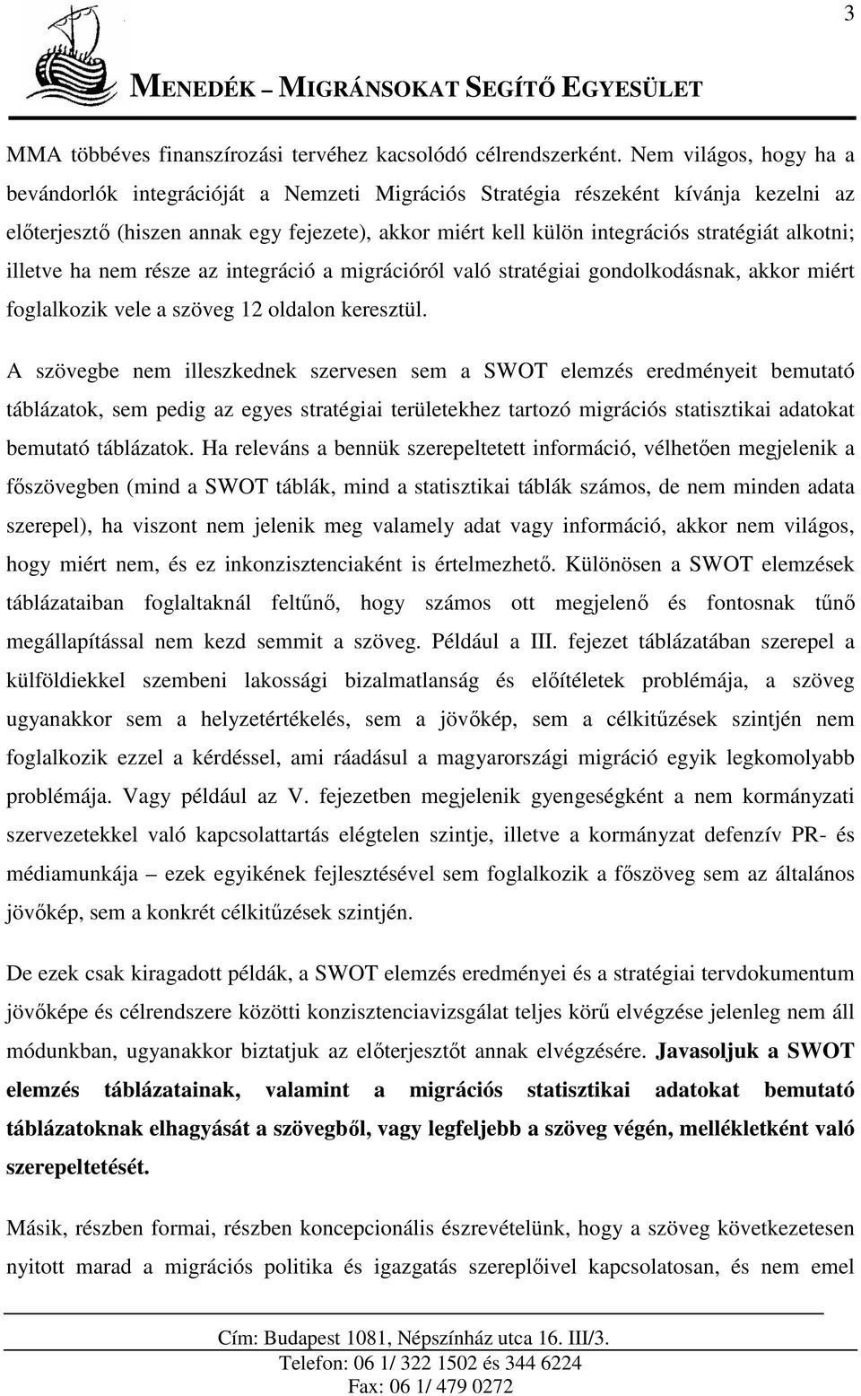 alkotni; illetve ha nem része az integráció a migrációról való stratégiai gondolkodásnak, akkor miért foglalkozik vele a szöveg 12 oldalon keresztül.