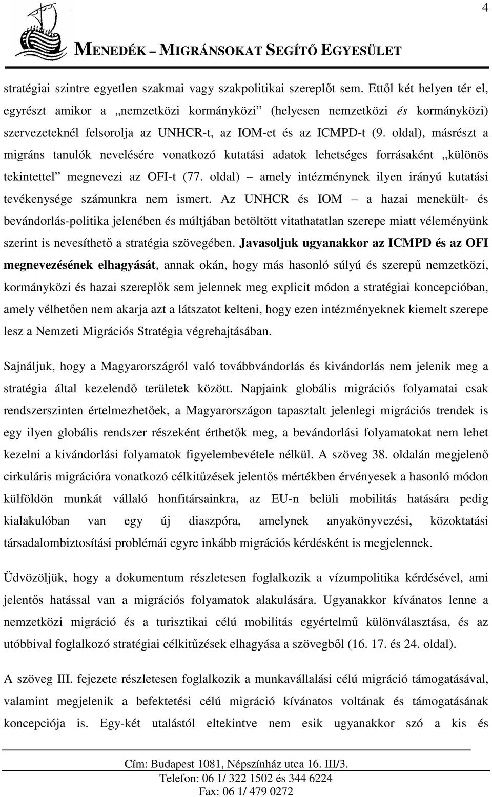 oldal), másrészt a migráns tanulók nevelésére vonatkozó kutatási adatok lehetséges forrásaként különös tekintettel megnevezi az OFI-t (77.