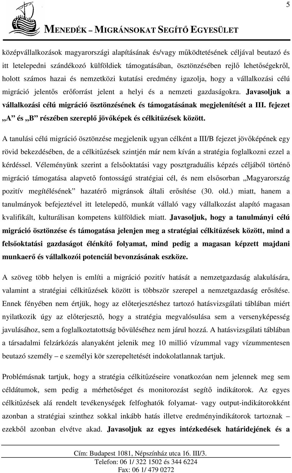 Javasoljuk a vállalkozási célú migráció ösztönzésének és támogatásának megjelenítését a III. fejezet A és B részében szereplő jövőképek és célkitűzések között.