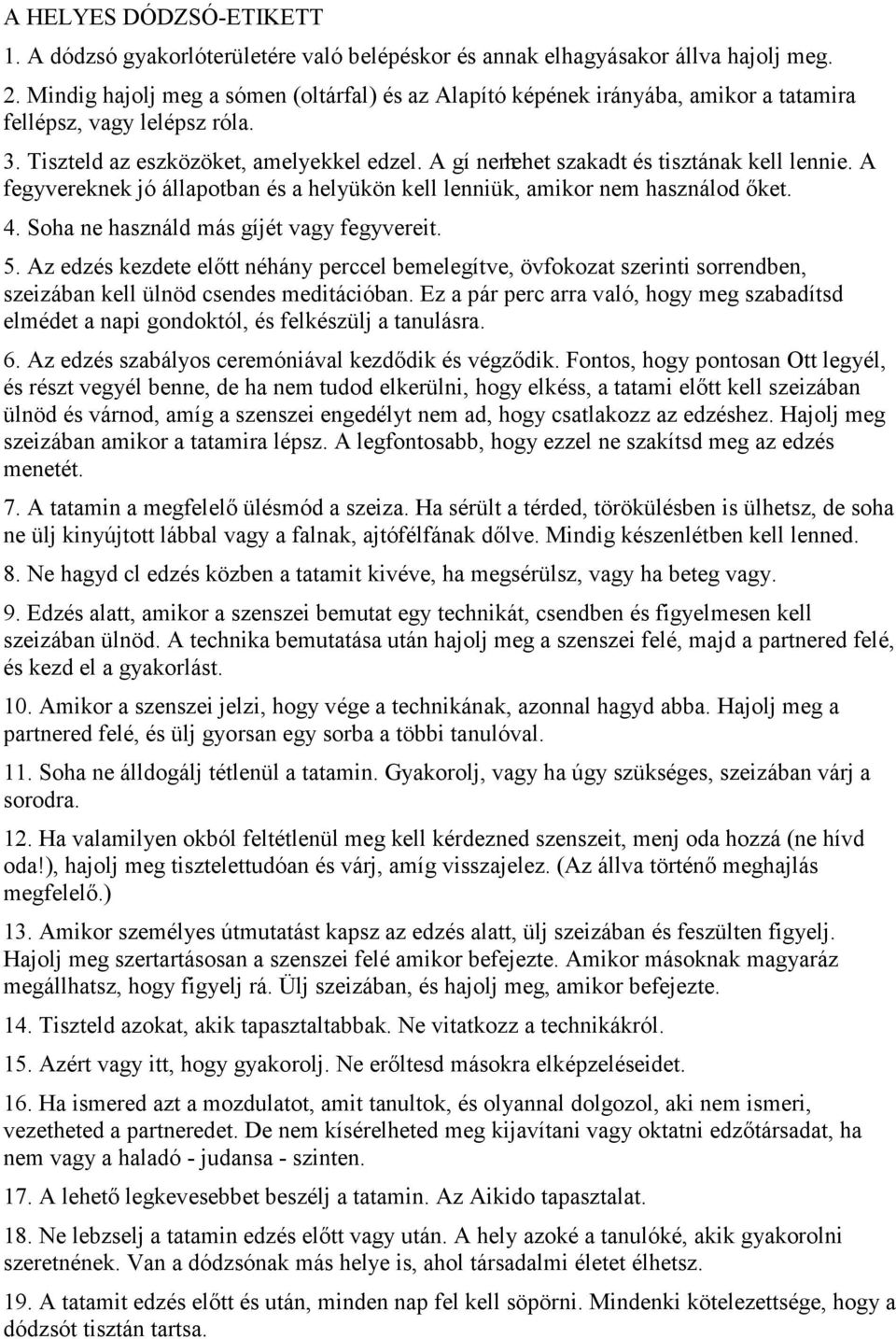 A gí nemlehet szakadt és tisztának kell lennie. A fegyvereknek jó állapotban és a helyükön kell lenniük, amikor nem használod őket. 4. Soha ne használd más gíjét vagy fegyvereit. 5.