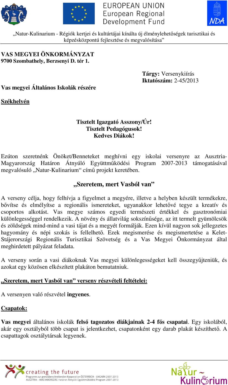 Ezúton szeretnénk Önöket/Benneteket meghívni egy iskolai versenyre az Ausztria- Magyarország Határon Átnyúló Együttműködési Program 2007-2013 támogatásával megvalósuló Natur-Kulinarium című projekt